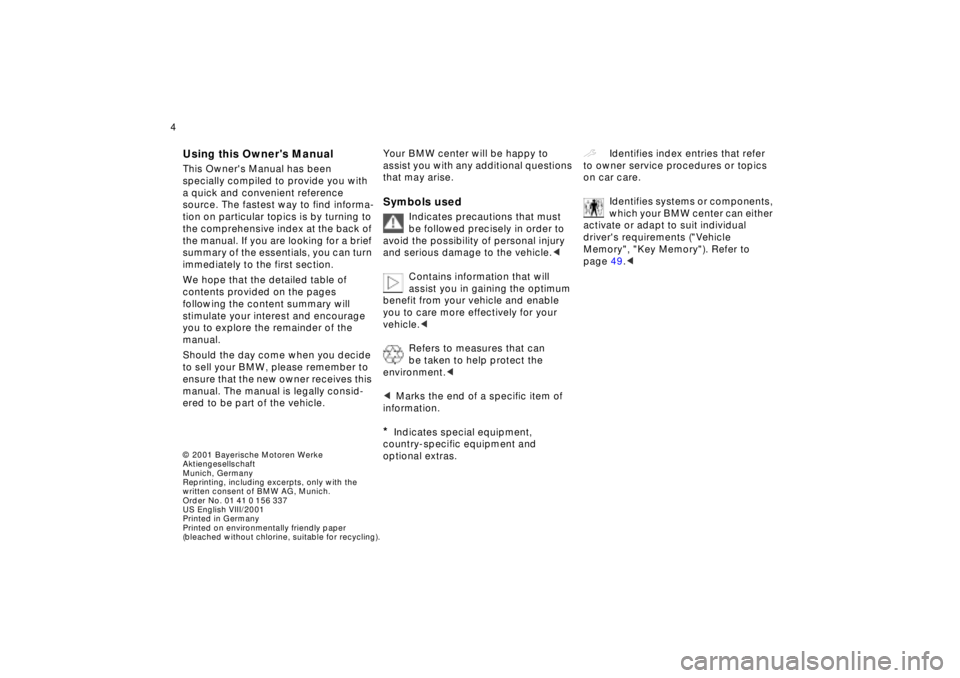 BMW Z8 2002  Owners Manual  © 2001 Bayerische Motoren Werke 
Aktiengesellschaft
Munich, Germany
Reprinting, including excerpts, only with the 
written consent of BMW AG, Munich.
Order No. 01 41 0 156 337
US English VIII/2001
P