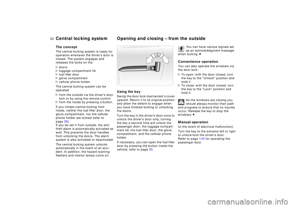 BMW Z8 2002 Owners Guide 32n
Central locking system Opening and closing Ð from the outside The conceptThe central locking system is ready for 
operation whenever the drivers door is 
closed. The system engages and 
releases