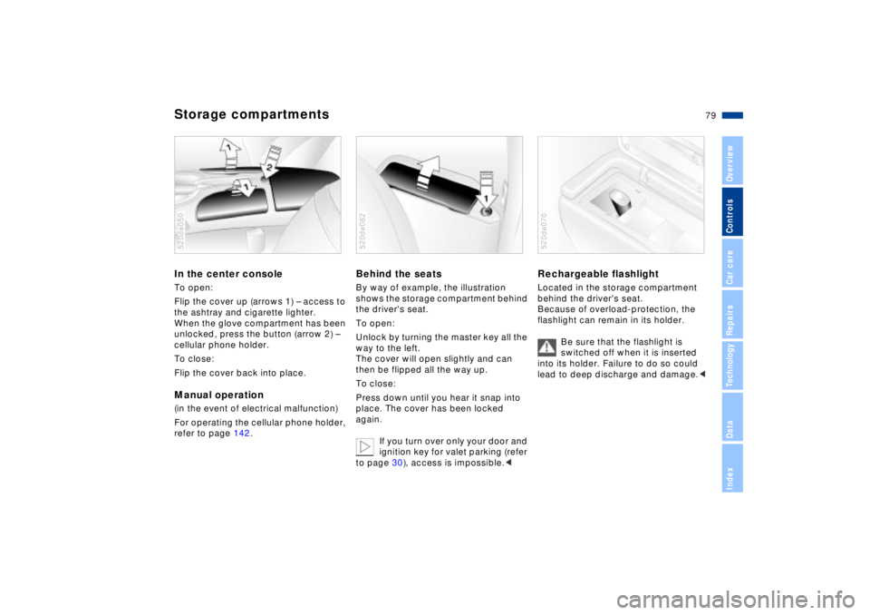 BMW Z8 2002 Manual PDF 79n
IndexDataTechnologyRepairsCar careControlsOverview
Storage compartmentsIn the center console To open:
Flip the cover up (arrows 1) Ð access to
the ashtray and cigarette lighter.
When the glove BMW Z8 2002 Manual PDF 79n
IndexDataTechnologyRepairsCar careControlsOverview
Storage compartmentsIn the center console To open:
Flip the cover up (arrows 1) Ð access to
the ashtray and cigarette lighter.
When the glove