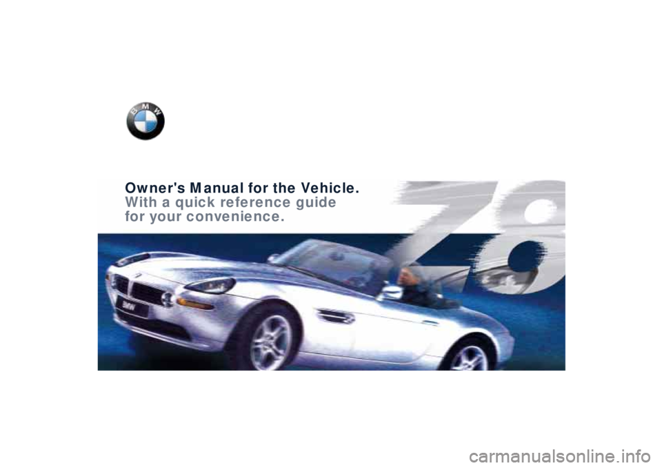 BMW Z8 2001  Owners Manual  
Owners Manual for the Vehicle.
With a quick reference guide
for your convenience.  
