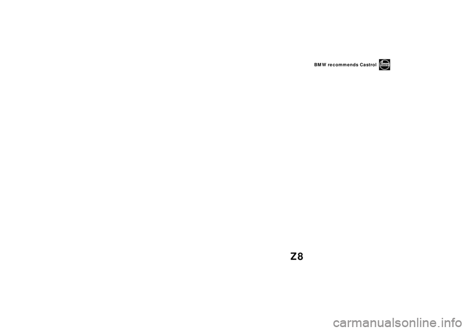 BMW Z8 2001 Owners Manual
Z8
BMW recommends Castrol BMW Z8 2001 Owners Manual
Z8
BMW recommends Castrol