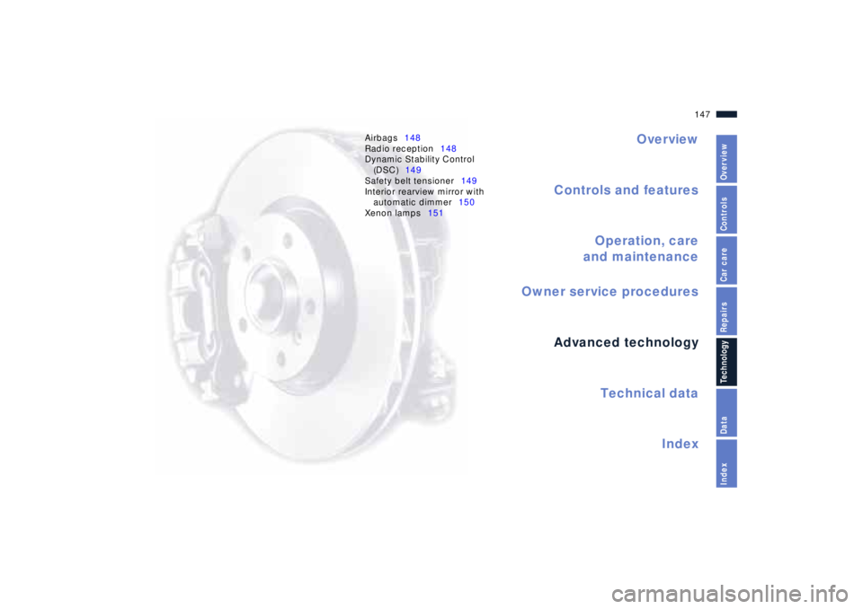 BMW Z8 2001 Owners Manual Overview
Controls and features
Operation, care
and maintenance
Owner service procedures
Technical data
Index Advanced technology
147n
IndexDataTechnologyRepairsCar careControlsOverview
Airbags148
Radi BMW Z8 2001 Owners Manual Overview
Controls and features
Operation, care
and maintenance
Owner service procedures
Technical data
Index Advanced technology
147n
IndexDataTechnologyRepairsCar careControlsOverview
Airbags148
Radi