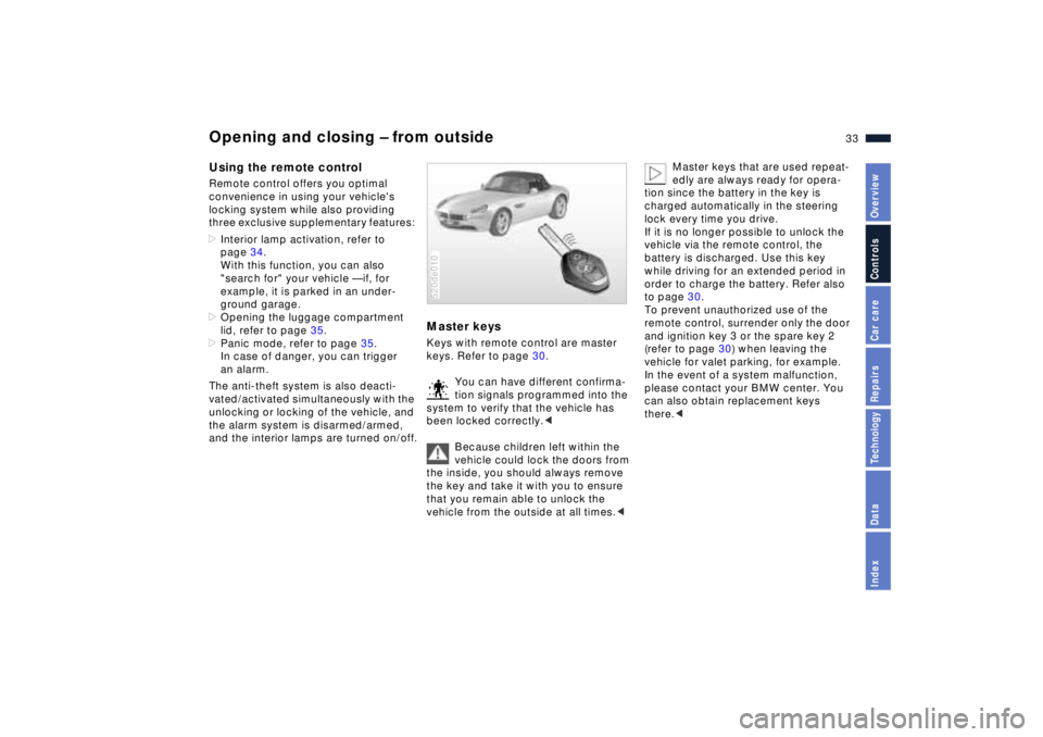 BMW Z8 2001 Owners Guide 33n
IndexDataTechnologyRepairsCar careControlsOverview
Opening and closing Ð from outsideUsing the remote control Remote control offers you optimal
convenience in using your vehicles
locking syste BMW Z8 2001 Owners Guide 33n
IndexDataTechnologyRepairsCar careControlsOverview
Opening and closing Ð from outsideUsing the remote control Remote control offers you optimal
convenience in using your vehicles
locking syste