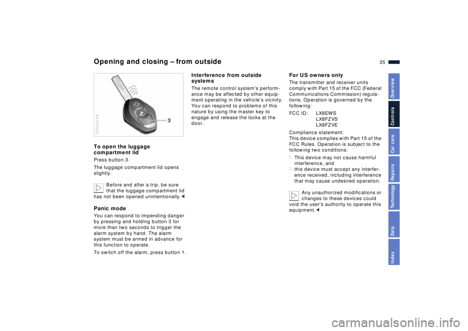 BMW Z8 2001 Owners Guide 35n
IndexDataTechnologyRepairsCar careControlsOverview
Opening and closing Ð from outsideTo open the luggage
compartment lid Press button 3.
The luggage compartment lid opens
slightly.
Before and a BMW Z8 2001 Owners Guide 35n
IndexDataTechnologyRepairsCar careControlsOverview
Opening and closing Ð from outsideTo open the luggage
compartment lid Press button 3.
The luggage compartment lid opens
slightly.
Before and a