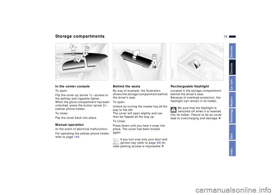 BMW Z8 2001 Manual PDF 79n
IndexDataTechnologyRepairsCar careControlsOverview
Storage compartmentsIn the center consoleTo open:
Flip the cover up (arrow 1) Ð access to
the ashtray and cigarette lighter.
When the glove co BMW Z8 2001 Manual PDF 79n
IndexDataTechnologyRepairsCar careControlsOverview
Storage compartmentsIn the center consoleTo open:
Flip the cover up (arrow 1) Ð access to
the ashtray and cigarette lighter.
When the glove co