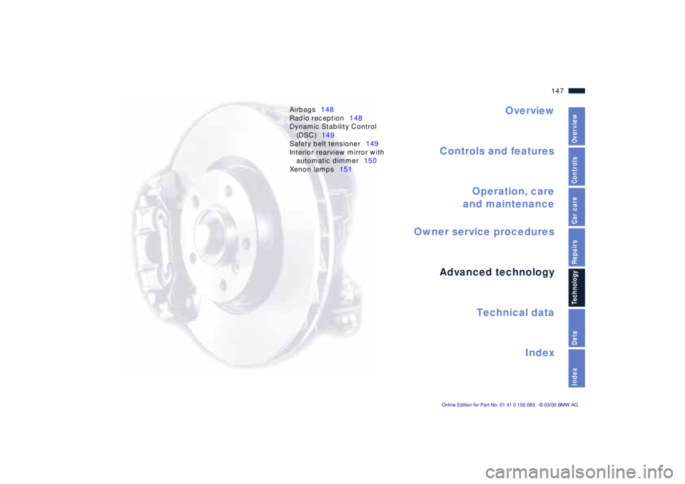 BMW Z8 2000  Owners Manual Overview
Controls and features
Operation, care
and maintenance
Owner service procedures
Technical data
Index Advanced technology
147n
IndexDataTechnologyRepairsCar careControlsOverview
Airbags148
Radi