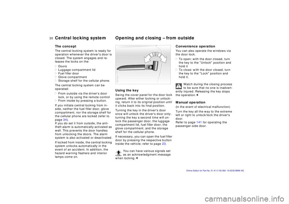 BMW Z8 2000 Owners Guide 30n
Central locking system Opening and closing Ð from outside The conceptThe central locking system is ready for 
operation whenever the drivers door is 
closed. The system engages and re-
leases th