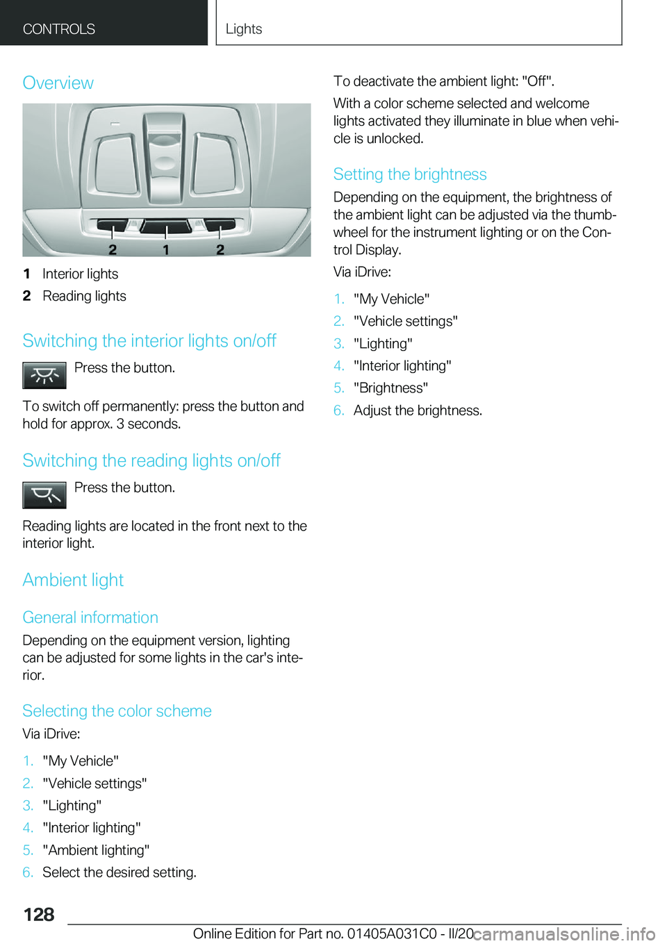 BMW I3 2020  Owners Manual �O�v�e�r�v�i�e�w�1�I�n�t�e�r�i�o�r��l�i�g�h�t�s�2�R�e�a�d�i�n�g��l�i�g�h�t�s
�S�w�i�t�c�h�i�n�g��t�h�e��i�n�t�e�r�i�o�r��l�i�g�h�t�s��o�n�/�o�f�f�P�r�e�s�s��t�h�e��b�u�t�t�o�n�.
�T�o��s�w�i�t