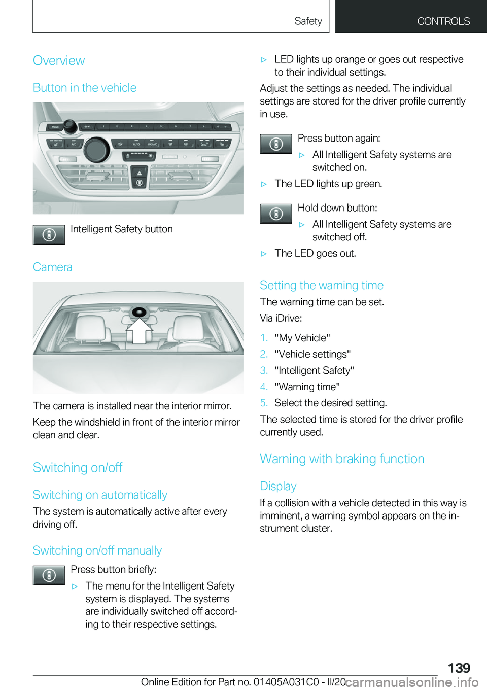 BMW I3 2020  Owners Manual �O�v�e�r�v�i�e�w
�B�u�t�t�o�n��i�n��t�h�e��v�e�h�i�c�l�e
�I�n�t�e�l�l�i�g�e�n�t��S�a�f�e�t�y��b�u�t�t�o�n
�C�a�m�e�r�a
�T�h�e��c�a�m�e�r�a��i�s��i�n�s�t�a�l�l�e�d��n�e�a�r��t�h�e��i�n�t�e�r