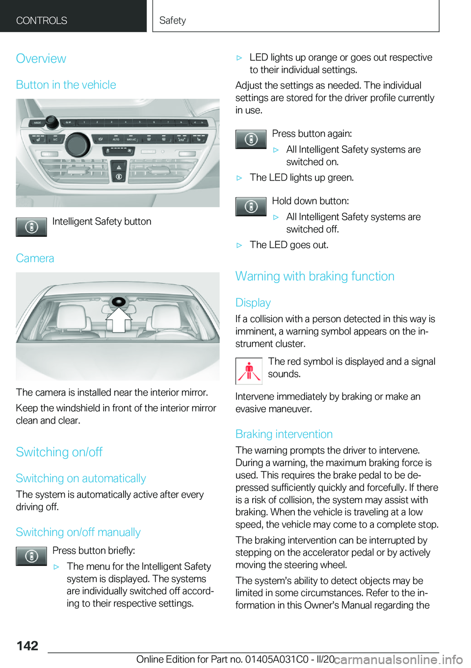 BMW I3 2020  Owners Manual �O�v�e�r�v�i�e�w
�B�u�t�t�o�n��i�n��t�h�e��v�e�h�i�c�l�e
�I�n�t�e�l�l�i�g�e�n�t��S�a�f�e�t�y��b�u�t�t�o�n
�C�a�m�e�r�a
�T�h�e��c�a�m�e�r�a��i�s��i�n�s�t�a�l�l�e�d��n�e�a�r��t�h�e��i�n�t�e�r