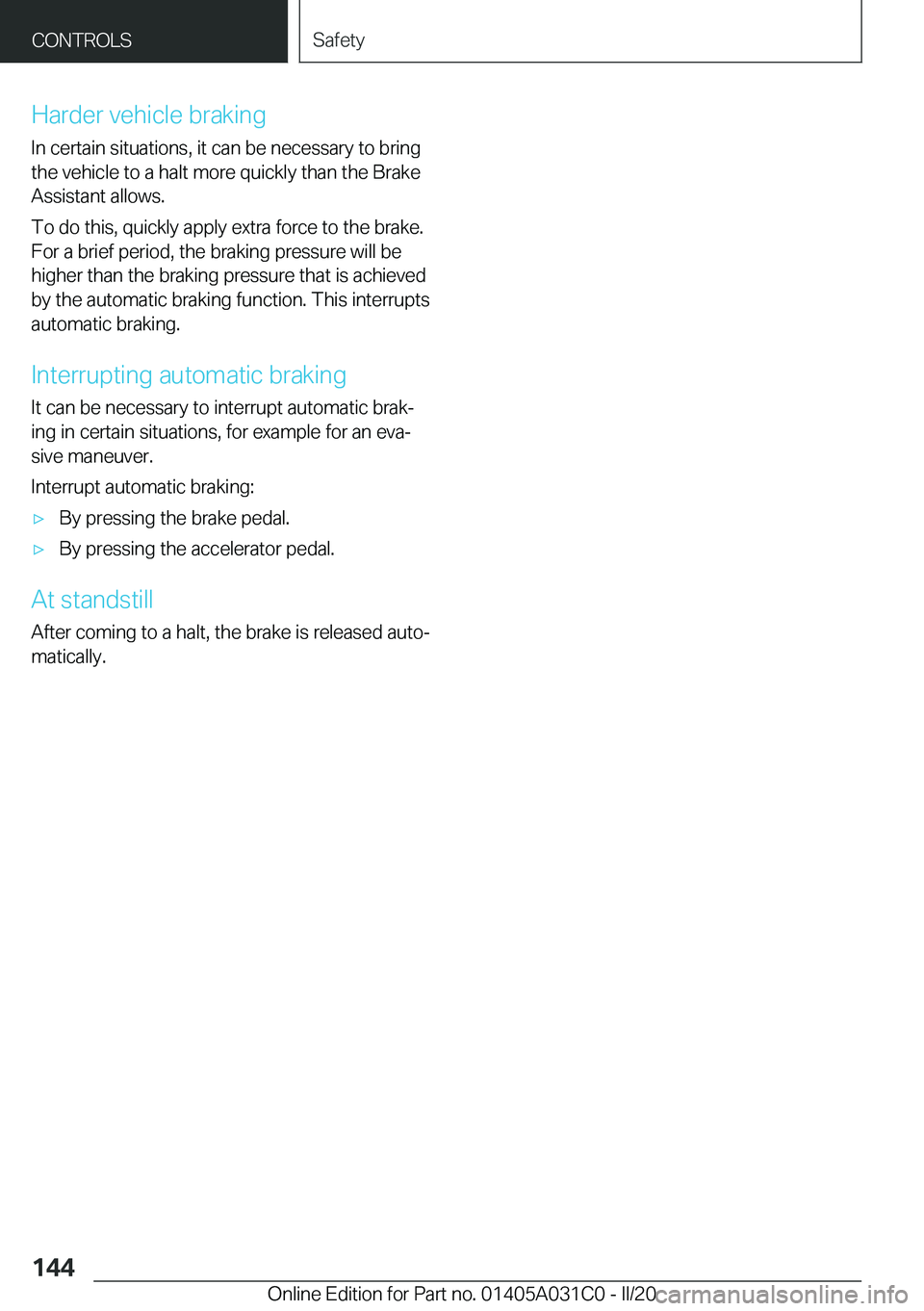 BMW I3 2020  Owners Manual �H�a�r�d�e�r��v�e�h�i�c�l�e��b�r�a�k�i�n�g�I�n��c�e�r�t�a�i�n��s�i�t�u�a�t�i�o�n�s�,��i�t��c�a�n��b�e��n�e�c�e�s�s�a�r�y��t�o��b�r�i�n�g
�t�h�e��v�e�h�i�c�l�e��t�o��a��h�a�l�t��m�o�r�e�
