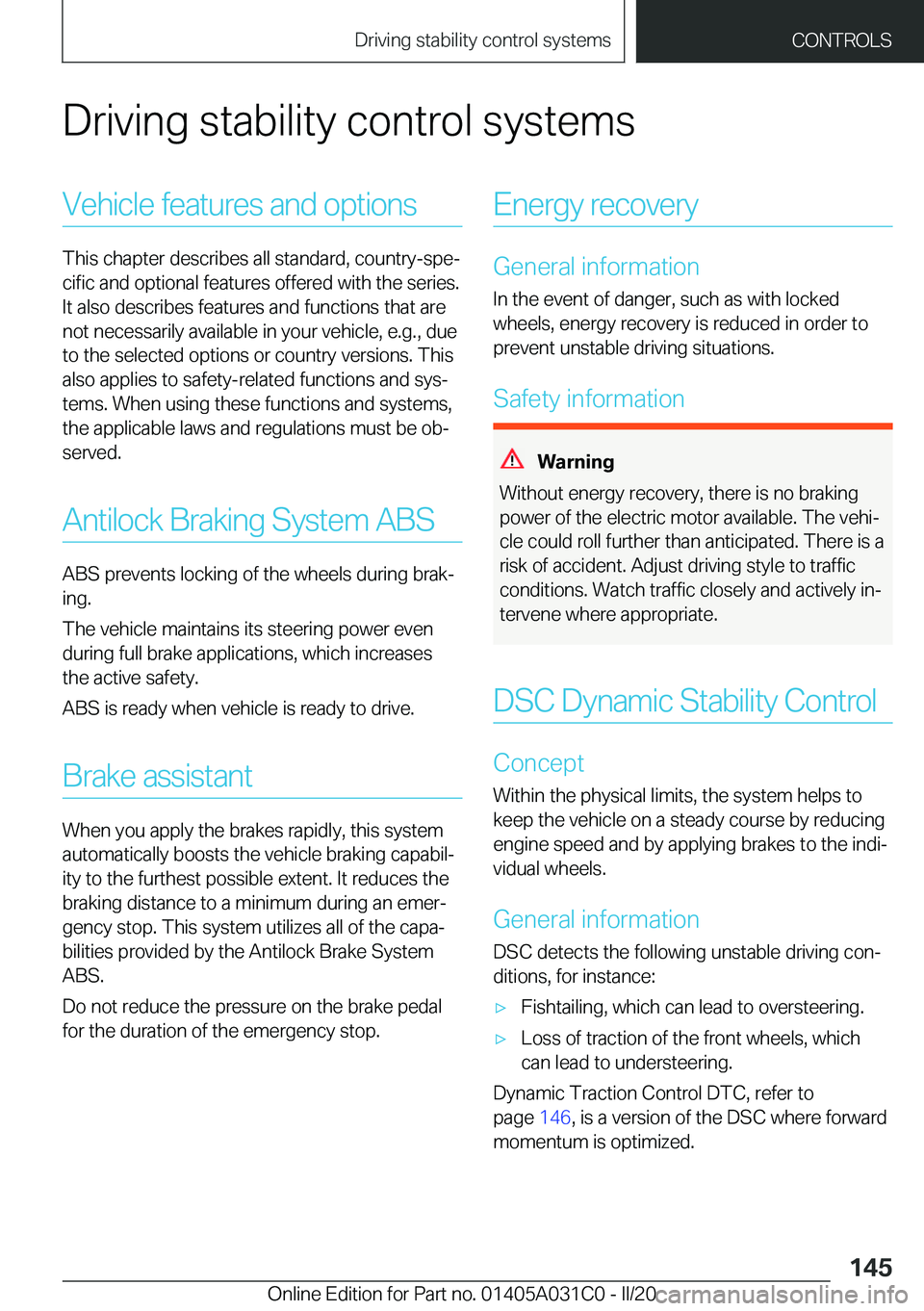 BMW I3 2020  Owners Manual �D�r�i�v�i�n�g��s�t�a�b�i�l�i�t�y��c�o�n�t�r�o�l��s�y�s�t�e�m�s�V�e�h�i�c�l�e��f�e�a�t�u�r�e�s��a�n�d��o�p�t�i�o�n�s
�T�h�i�s��c�h�a�p�t�e�r��d�e�s�c�r�i�b�e�s��a�l�l��s�t�a�n�d�a�r�d�,��c�