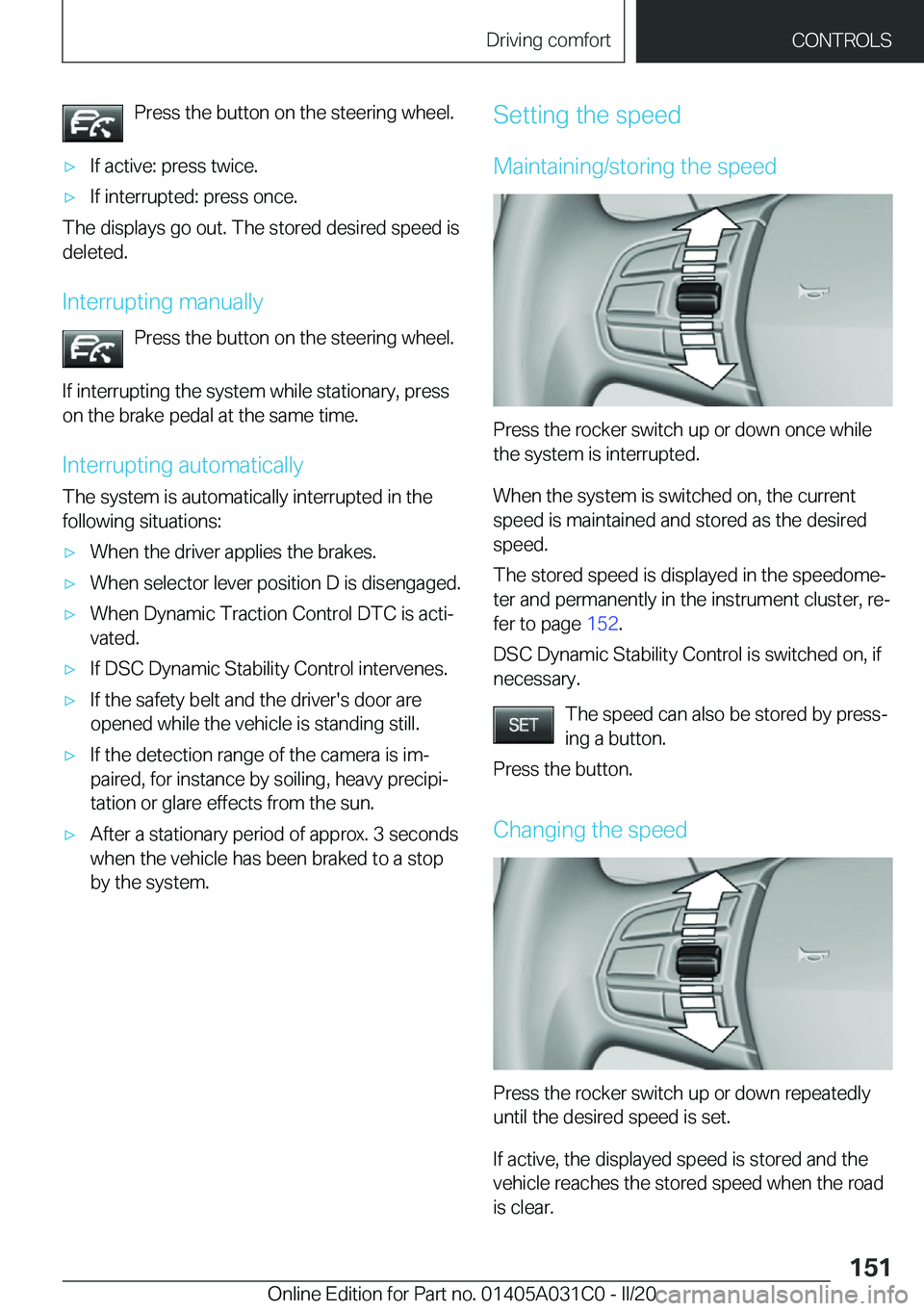 BMW I3 2020  Owners Manual �P�r�e�s�s��t�h�e��b�u�t�t�o�n��o�n��t�h�e��s�t�e�e�r�i�n�g��w�h�e�e�l�.'x�I�f��a�c�t�i�v�e�:��p�r�e�s�s��t�w�i�c�e�.'x�I�f��i�n�t�e�r�r�u�p�t�e�d�:��p�r�e�s�s��o�n�c�e�.
�T�h�e��