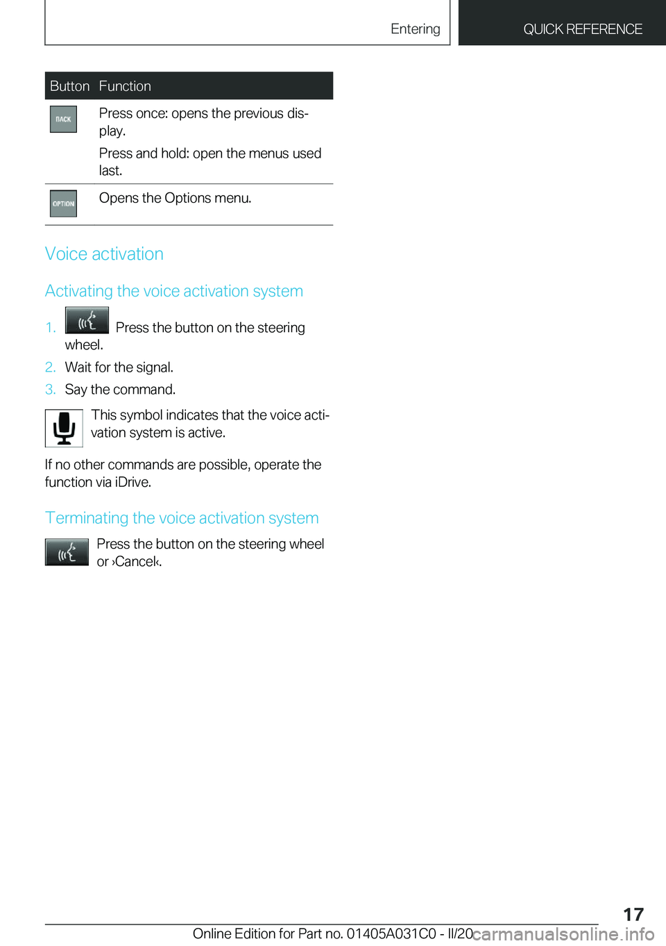 BMW I3 2020 User Guide �B�u�t�t�o�n�F�u�n�c�t�i�o�n�P�r�e�s�s��o�n�c�e�:��o�p�e�n�s��t�h�e��p�r�e�v�i�o�u�s��d�i�s#j
�p�l�a�y�.
�P�r�e�s�s��a�n�d��h�o�l�d�:��o�p�e�n��t�h�e��m�e�n�u�s��u�s�e�d
�l�a�s�t�.�O�p�e�n�