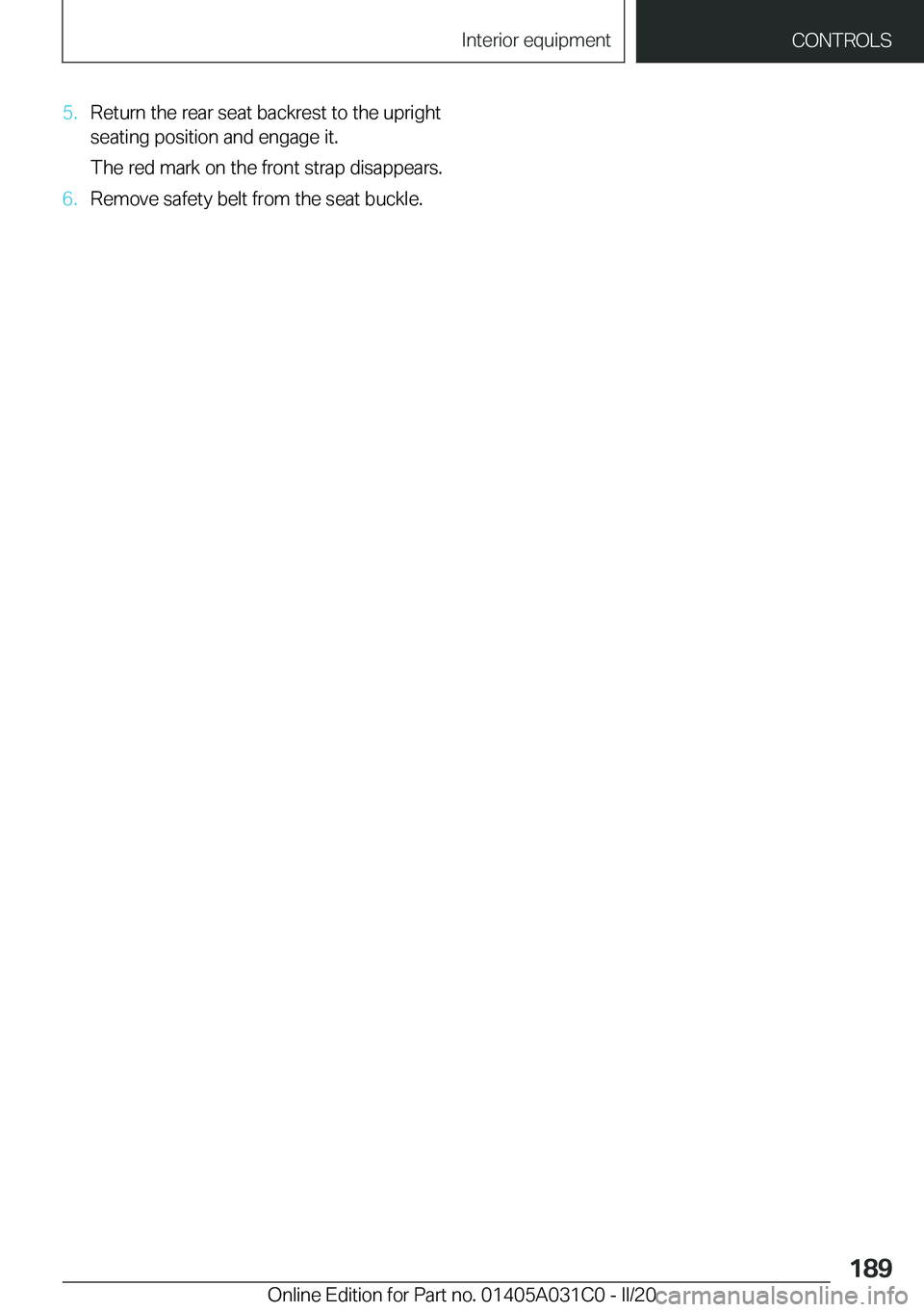 BMW I3 2020  Owners Manual �5�.�R�e�t�u�r�n��t�h�e��r�e�a�r��s�e�a�t��b�a�c�k�r�e�s�t��t�o��t�h�e��u�p�r�i�g�h�t
�s�e�a�t�i�n�g��p�o�s�i�t�i�o�n��a�n�d��e�n�g�a�g�e��i�t�.
�T�h�e��r�e�d��m�a�r�k��o�n��t�h�e��f�r