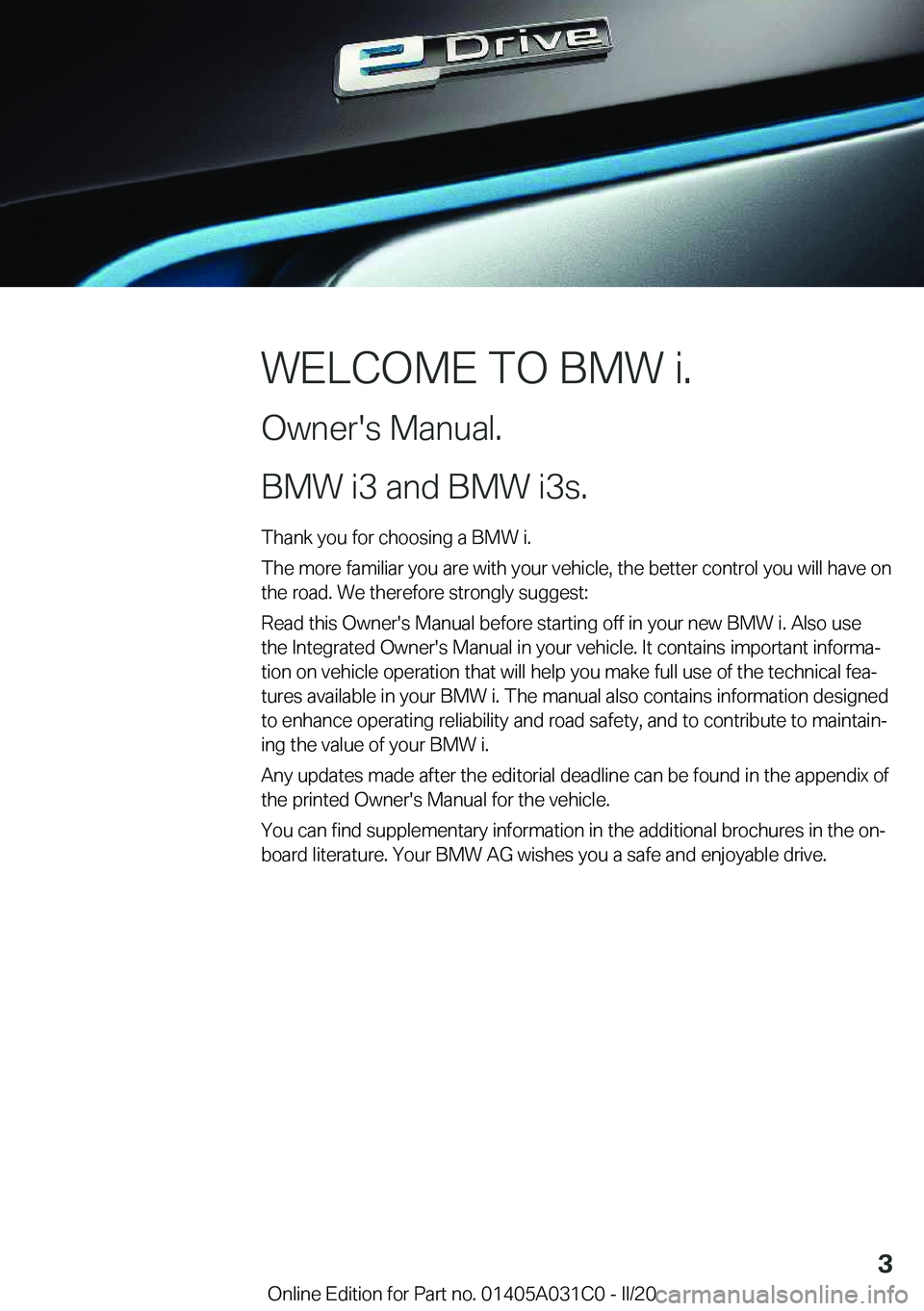 BMW I3 2020  Owners Manual �W�E�L�C�O�M�E��T�O��B�M�W��i�.
�O�w�n�e�r�'�s��M�a�n�u�a�l�.
�B�M�W��i�3��a�n�d��B�M�W��i�3�s�.� �T�h�a�n�k��y�o�u��f�o�r��c�h�o�o�s�i�n�g��a��B�M�W��i�.
�T�h�e��m�o�r�e��f�a�m�i
