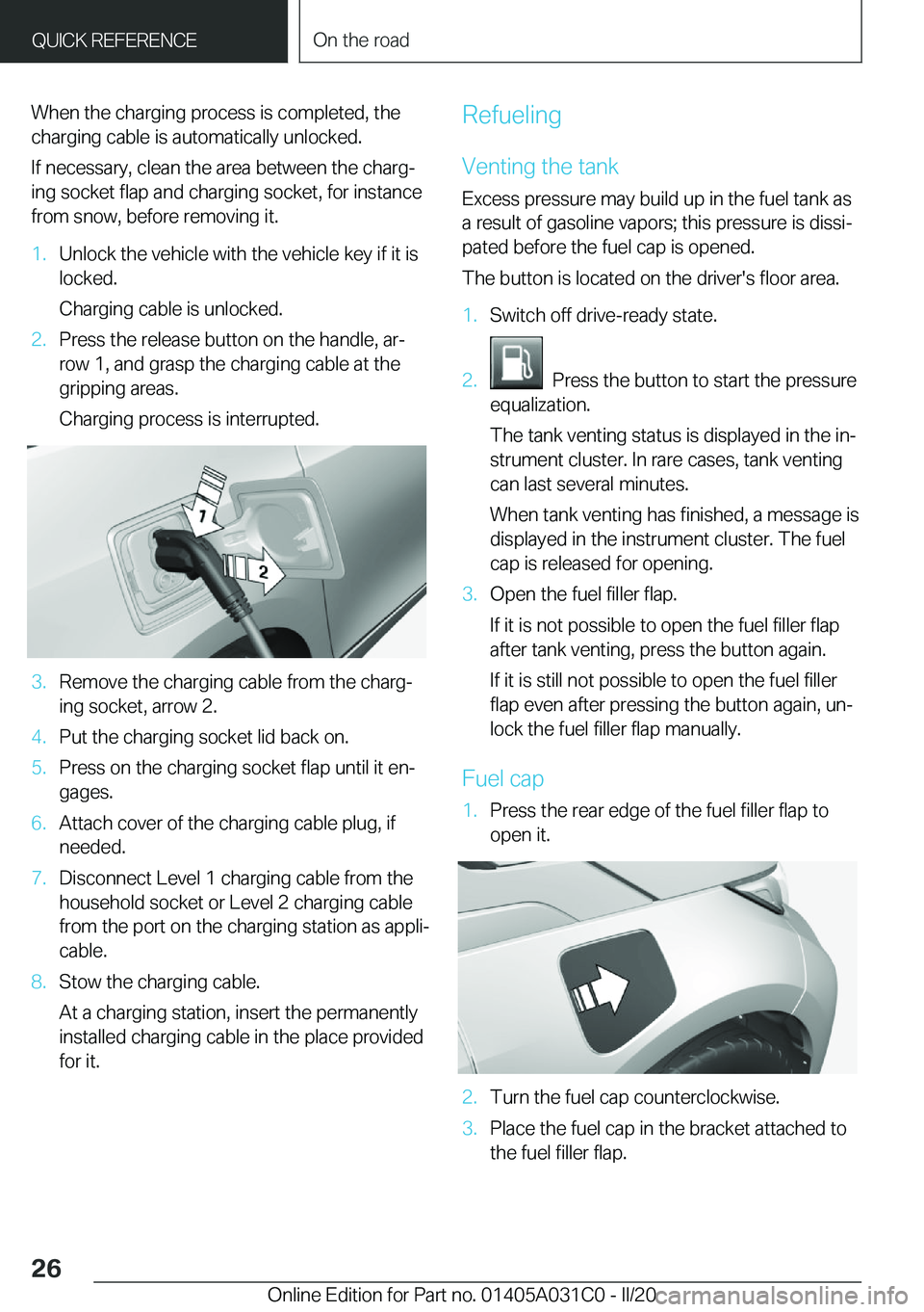 BMW I3 2020 Owners Manual �W�h�e�n��t�h�e��c�h�a�r�g�i�n�g��p�r�o�c�e�s�s��i�s��c�o�m�p�l�e�t�e�d�,��t�h�e
�c�h�a�r�g�i�n�g��c�a�b�l�e��i�s��a�u�t�o�m�a�t�i�c�a�l�l�y��u�n�l�o�c�k�e�d�.
�I�f��n�e�c�e�s�s�a�r�y�,��c