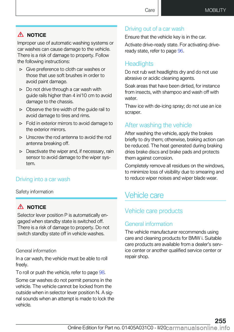 BMW I3 2020  Owners Manual �N�O�T�I�C�E
�I�m�p�r�o�p�e�r��u�s�e��o�f��a�u�t�o�m�a�t�i�c��w�a�s�h�i�n�g��s�y�s�t�e�m�s��o�r
�c�a�r��w�a�s�h�e�s��c�a�n��c�a�u�s�e��d�a�m�a�g�e��t�o��t�h�e��v�e�h�i�c�l�e�. �T�h�e�r�e�