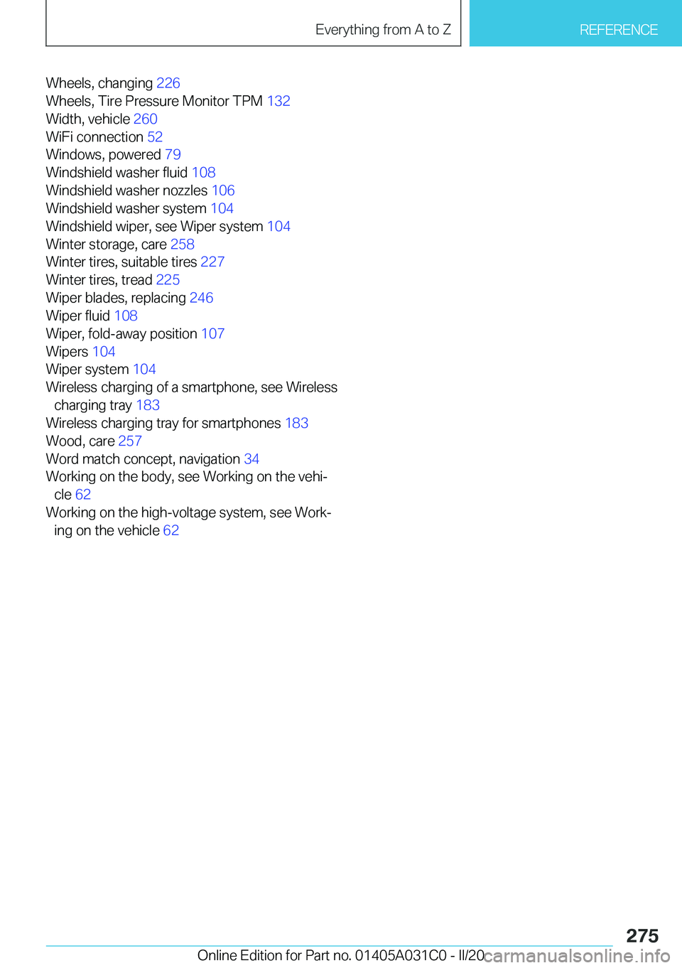 BMW I3 2020  Owners Manual �W�h�e�e�l�s�,��c�h�a�n�g�i�n�g��2�2�6�
�W�h�e�e�l�s�,��T�i�r�e��P�r�e�s�s�u�r�e��M�o�n�i�t�o�r��T�P�M� �1�3�2�
�W�i�d�t�h�,��v�e�h�i�c�l�e� �2�6�0�
�W�i�F�i��c�o�n�n�e�c�t�i�o�n� �5�2�