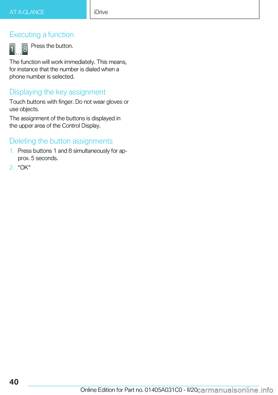 BMW I3 2020 Owners Guide �E�x�e�c�u�t�i�n�g��a��f�u�n�c�t�i�o�n�P�r�e�s�s��t�h�e��b�u�t�t�o�n�.
�T�h�e��f�u�n�c�t�i�o�n��w�i�l�l��w�o�r�k��i�m�m�e�d�i�a�t�e�l�y�.��T�h�i�s��m�e�a�n�s�,
�f�o�r��i�n�s�t�a�n�c�e��t�h