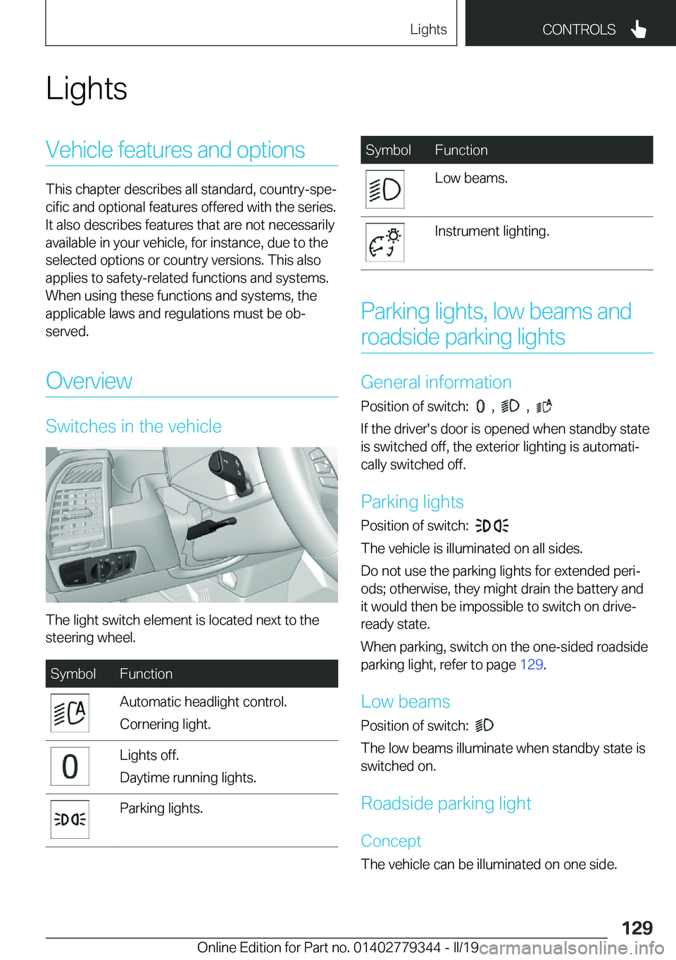BMW I3 2019  Owners Manual �L�i�g�h�t�s�V�e�h�i�c�l�e��f�e�a�t�u�r�e�s��a�n�d��o�p�t�i�o�n�s
�T�h�i�s��c�h�a�p�t�e�r��d�e�s�c�r�i�b�e�s��a�l�l��s�t�a�n�d�a�r�d�,��c�o�u�n�t�r�y�-�s�p�ej
�c�i�f�i�c��a�n�d��o�p�t�i�o�n
