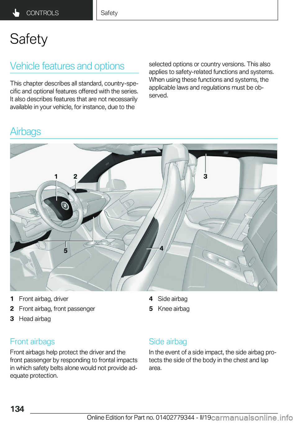 BMW I3 2019  Owners Manual �S�a�f�e�t�y�V�e�h�i�c�l�e��f�e�a�t�u�r�e�s��a�n�d��o�p�t�i�o�n�s
�T�h�i�s��c�h�a�p�t�e�r��d�e�s�c�r�i�b�e�s��a�l�l��s�t�a�n�d�a�r�d�,��c�o�u�n�t�r�y�-�s�p�ej
�c�i�f�i�c��a�n�d��o�p�t�i�o�n