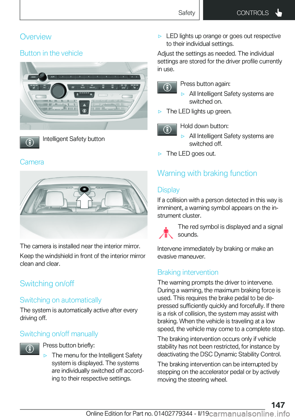 BMW I3 2019  Owners Manual �O�v�e�r�v�i�e�w
�B�u�t�t�o�n��i�n��t�h�e��v�e�h�i�c�l�e
�I�n�t�e�l�l�i�g�e�n�t��S�a�f�e�t�y��b�u�t�t�o�n
�C�a�m�e�r�a
�T�h�e��c�a�m�e�r�a��i�s��i�n�s�t�a�l�l�e�d��n�e�a�r��t�h�e��i�n�t�e�r