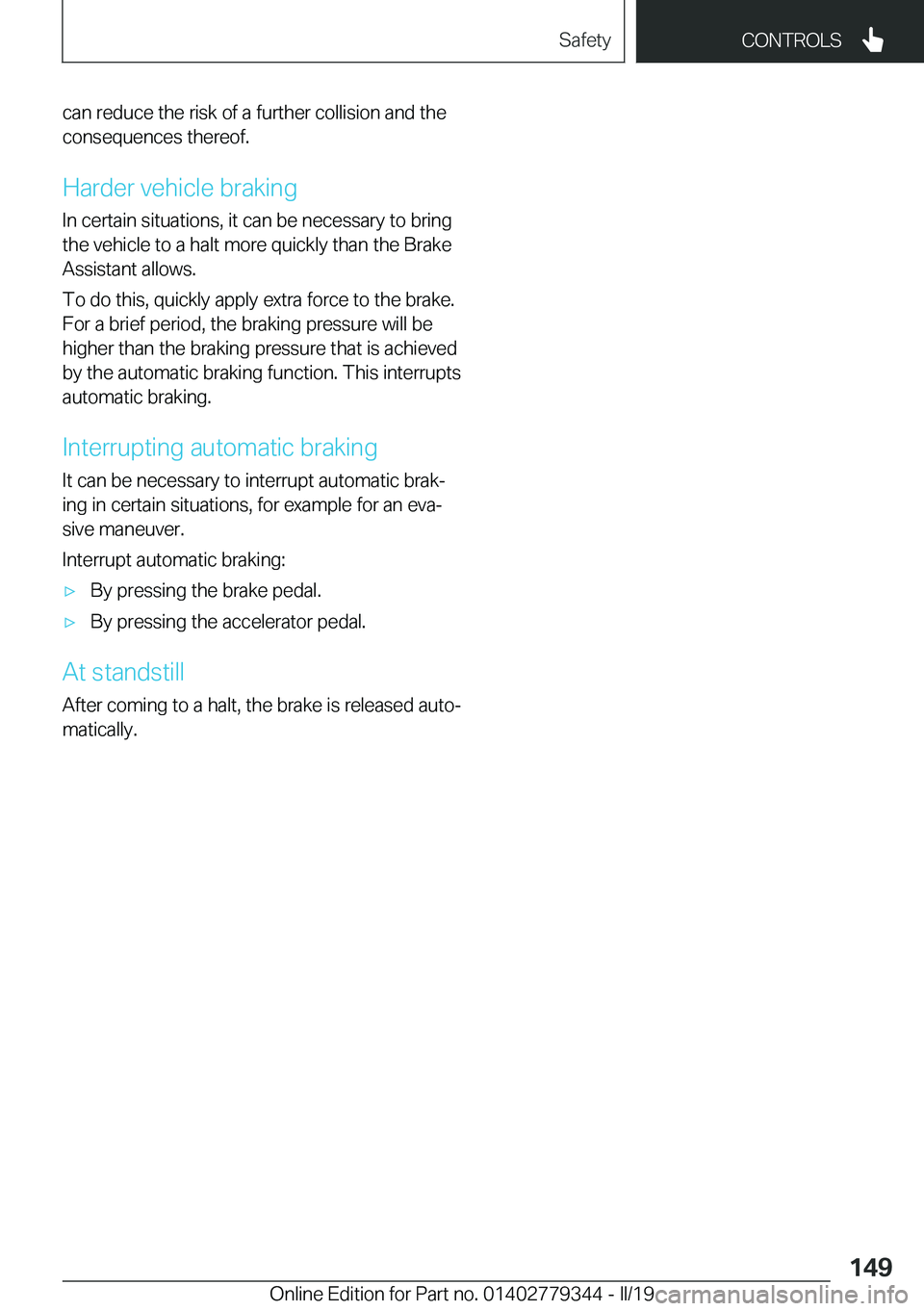 BMW I3 2019  Owners Manual �c�a�n��r�e�d�u�c�e��t�h�e��r�i�s�k��o�f��a��f�u�r�t�h�e�r��c�o�l�l�i�s�i�o�n��a�n�d��t�h�e
�c�o�n�s�e�q�u�e�n�c�e�s��t�h�e�r�e�o�f�.
�H�a�r�d�e�r��v�e�h�i�c�l�e��b�r�a�k�i�n�g �I�n��c�e�