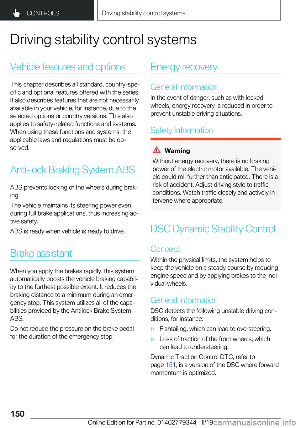 BMW I3 2019  Owners Manual �D�r�i�v�i�n�g��s�t�a�b�i�l�i�t�y��c�o�n�t�r�o�l��s�y�s�t�e�m�s�V�e�h�i�c�l�e��f�e�a�t�u�r�e�s��a�n�d��o�p�t�i�o�n�s
�T�h�i�s��c�h�a�p�t�e�r��d�e�s�c�r�i�b�e�s��a�l�l��s�t�a�n�d�a�r�d�,��c�