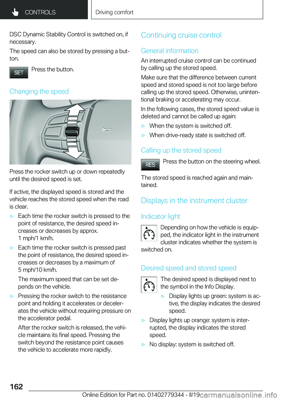 BMW I3 2019  Owners Manual �D�S�C��D�y�n�a�m�i�c��S�t�a�b�i�l�i�t�y��C�o�n�t�r�o�l��i�s��s�w�i�t�c�h�e�d��o�n�,��i�f
�n�e�c�e�s�s�a�r�y�.
�T�h�e��s�p�e�e�d��c�a�n��a�l�s�o��b�e��s�t�o�r�e�d��b�y��p�r�e�s�s�i�n�g�