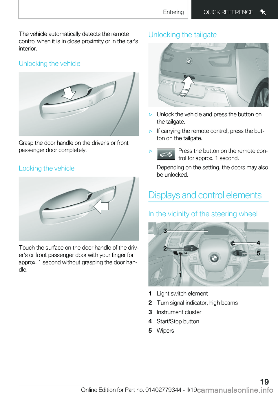 BMW I3 2019 User Guide �T�h�e��v�e�h�i�c�l�e��a�u�t�o�m�a�t�i�c�a�l�l�y��d�e�t�e�c�t�s��t�h�e��r�e�m�o�t�e
�c�o�n�t�r�o�l��w�h�e�n��i�t��i�s��i�n��c�l�o�s�e��p�r�o�x�i�m�i�t�y��o�r��i�n��t�h�e��c�a�r�'�s 