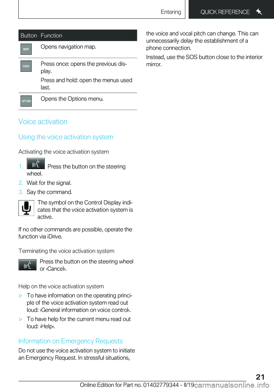BMW I3 2019 Owners Manual �B�u�t�t�o�n�F�u�n�c�t�i�o�n�O�p�e�n�s��n�a�v�i�g�a�t�i�o�n��m�a�p�.�P�r�e�s�s��o�n�c�e�:��o�p�e�n�s��t�h�e��p�r�e�v�i�o�u�s��d�i�sj
�p�l�a�y�.
�P�r�e�s�s��a�n�d��h�o�l�d�:��o�p�e�n��t�h�e