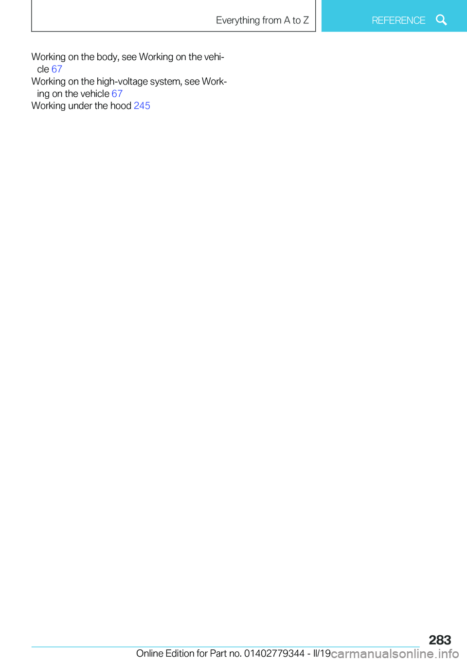 BMW I3 2019  Owners Manual �W�o�r�k�i�n�g��o�n��t�h�e��b�o�d�y�,��s�e�e��W�o�r�k�i�n�g��o�n��t�h�e��v�e�h�ij�c�l�e� �6�7�
�W�o�r�k�i�n�g��o�n��t�h�e��h�i�g�h�-�v�o�l�t�a�g�e��s�y�s�t�e�m�,��s�e�e��W�o�r�kj �i�
