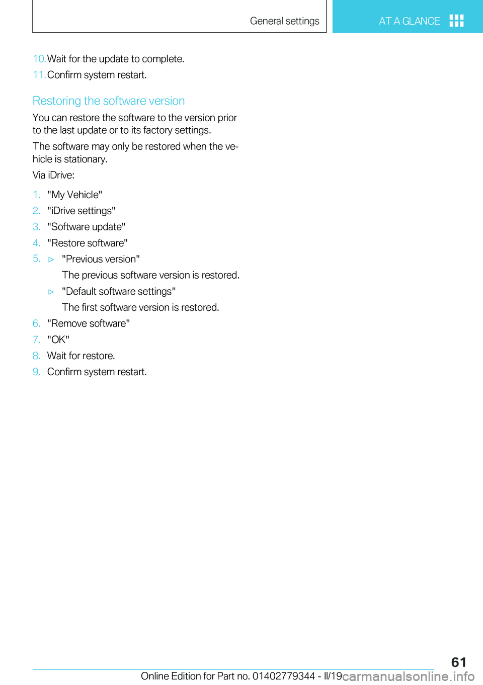 BMW I3 2019 Repair Manual �1�0�.�W�a�i�t��f�o�r��t�h�e��u�p�d�a�t�e��t�o��c�o�m�p�l�e�t�e�.�1�1�.�C�o�n�f�i�r�m��s�y�s�t�e�m��r�e�s�t�a�r�t�.
�R�e�s�t�o�r�i�n�g��t�h�e��s�o�f�t�w�a�r�e��v�e�r�s�i�o�n
�Y�o�u��c�a�n�