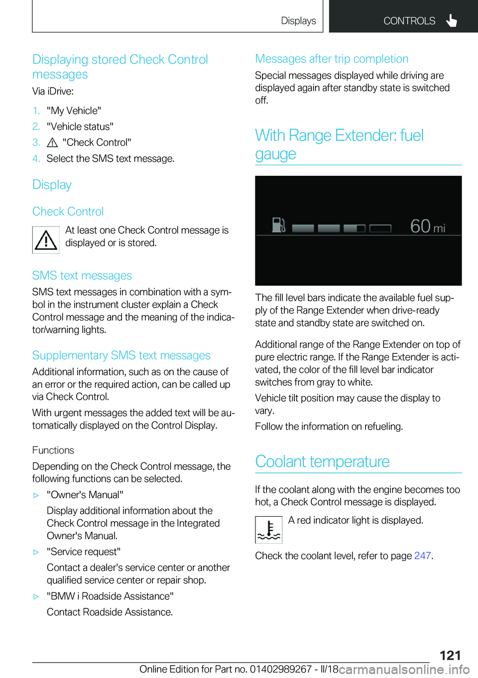 BMW I3 2018  Owners Manual �D�i�s�p�l�a�y�i�n�g� �s�t�o�r�e�d� �C�h�e�c�k� �C�o�n�t�r�o�l
�m�e�s�s�a�g�e�s
�V�i�a� �i�D�r�i�v�e�:�1�.�"�M�y� �V�e�h�i�c�l�e�"�2�.�"�V�e�h�i�c�l�e� �s�t�a�t�u�s�"�3�.� � �"�C�h