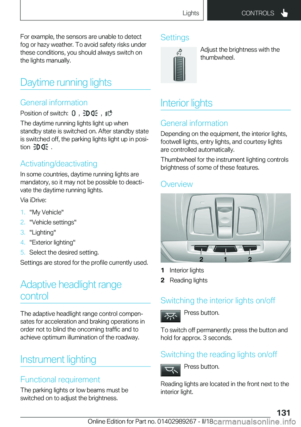 BMW I3 2018  Owners Manual �F�o�r� �e�x�a�m�p�l�e�,� �t�h�e� �s�e�n�s�o�r�s� �a�r�e� �u�n�a�b�l�e� �t�o� �d�e�t�e�c�t
�f�o�g� �o�r� �h�a�z�y� �w�e�a�t�h�e�r�.� �T�o� �a�v�o�i�d� �s�a�f�e�t�y� �r�i�s�k�s� �u�n�d�e�r �t�h�e�s�e� 