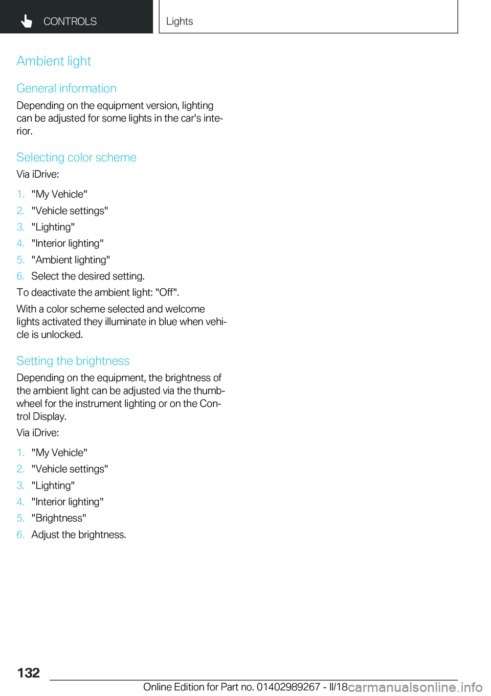 BMW I3 2018  Owners Manual �A�m�b�i�e�n�t� �l�i�g�h�t
�G�e�n�e�r�a�l� �i�n�f�o�r�m�a�t�i�o�n
�D�e�p�e�n�d�i�n�g� �o�n� �t�h�e� �e�q�u�i�p�m�e�n�t� �v�e�r�s�i�o�n�,� �l�i�g�h�t�i�n�g
�c�a�n� �b�e� �a�d�j�u�s�t�e�d� �f�o�r� �s�o�