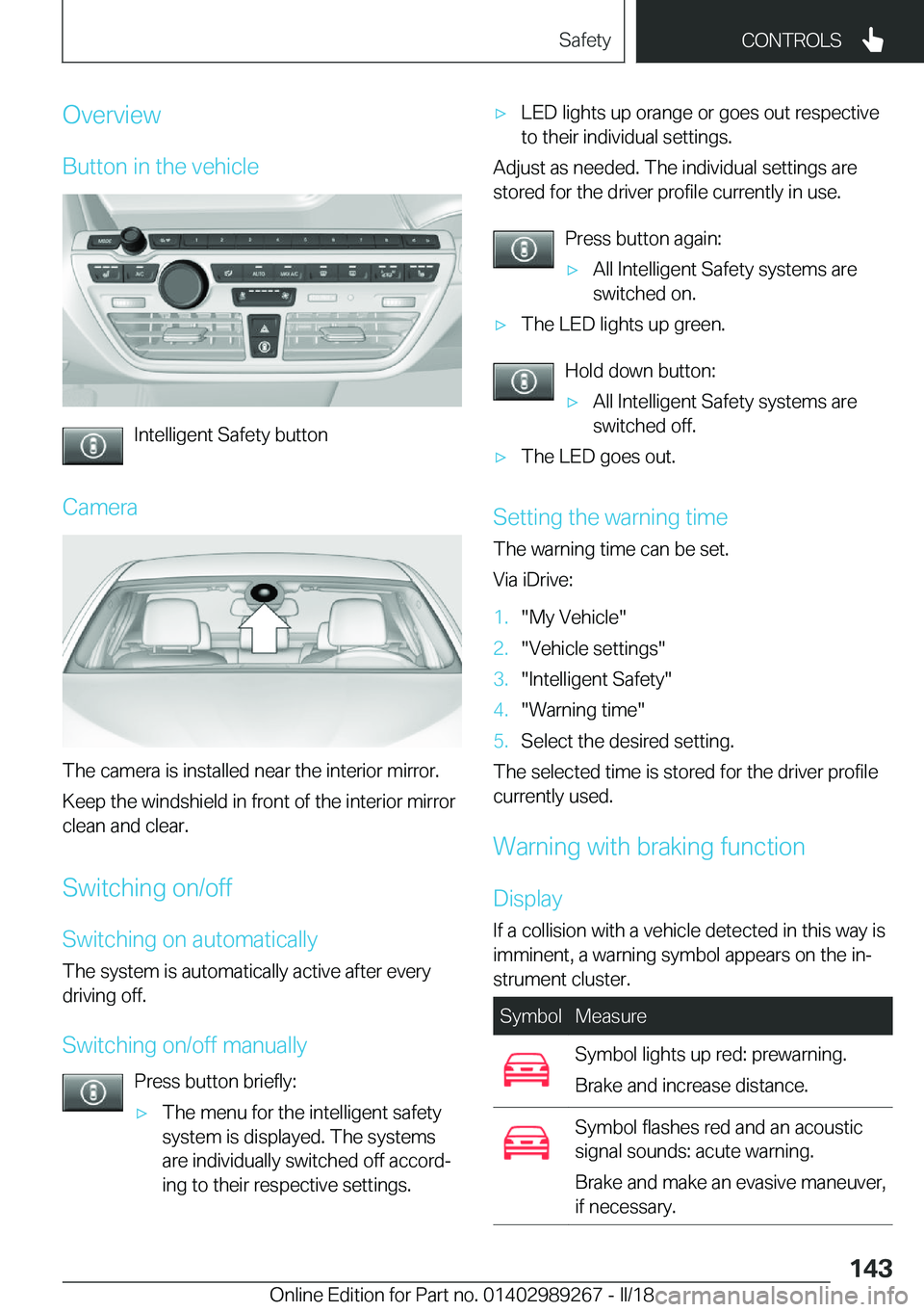 BMW I3 2018  Owners Manual �O�v�e�r�v�i�e�w
�B�u�t�t�o�n� �i�n� �t�h�e� �v�e�h�i�c�l�e
�I�n�t�e�l�l�i�g�e�n�t� �S�a�f�e�t�y� �b�u�t�t�o�n
�C�a�m�e�r�a
�T�h�e� �c�a�m�e�r�a� �i�s� �i�n�s�t�a�l�l�e�d� �n�e�a�r� �t�h�e� �i�n�t�e�r