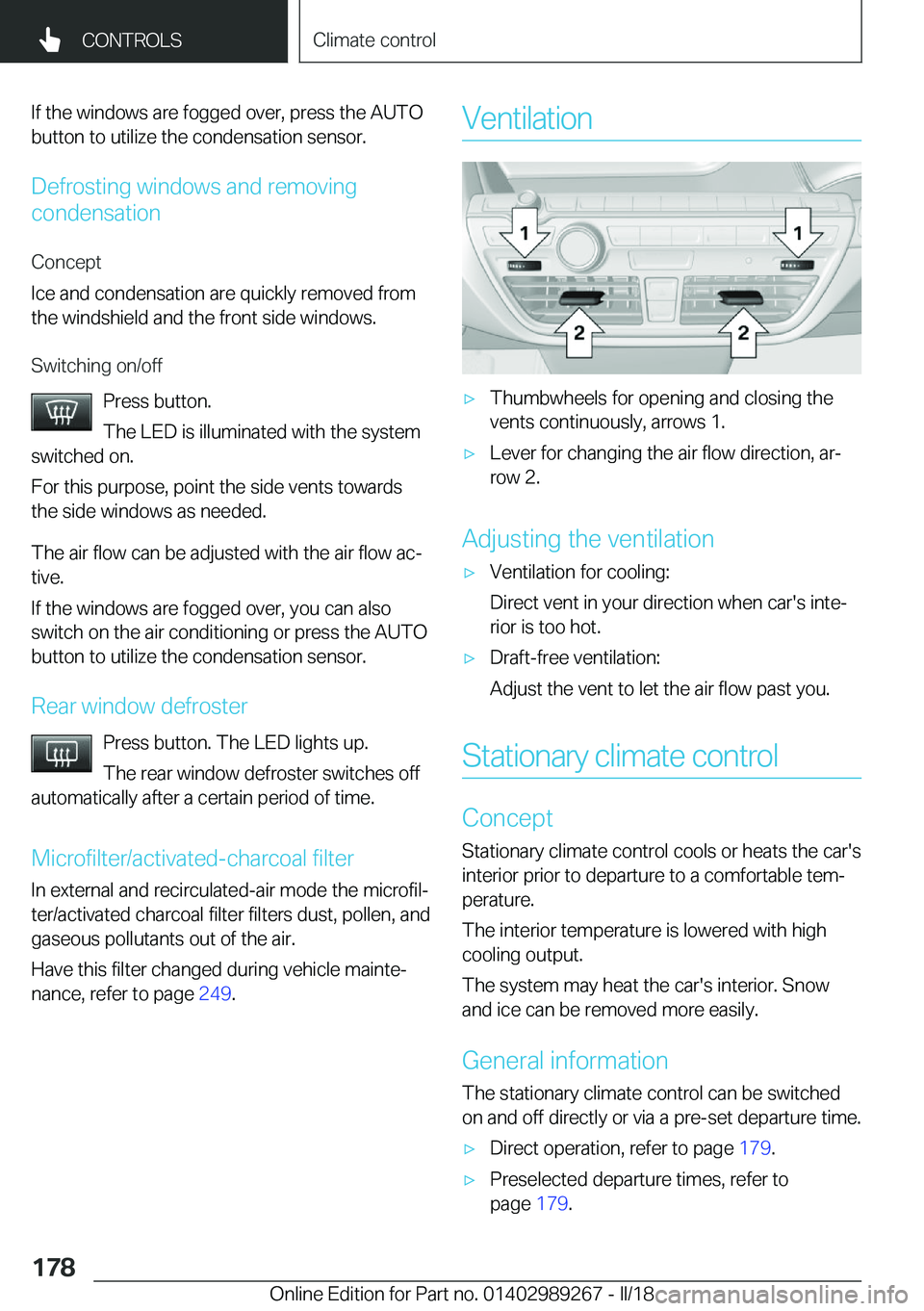 BMW I3 2018  Owners Manual �I�f� �t�h�e� �w�i�n�d�o�w�s� �a�r�e� �f�o�g�g�e�d� �o�v�e�r�,� �p�r�e�s�s� �t�h�e� �A�U�T�O
�b�u�t�t�o�n� �t�o� �u�t�i�l�i�z�e� �t�h�e� �c�o�n�d�e�n�s�a�t�i�o�n� �s�e�n�s�o�r�.
�D�e�f�r�o�s�t�i�n�g� 
