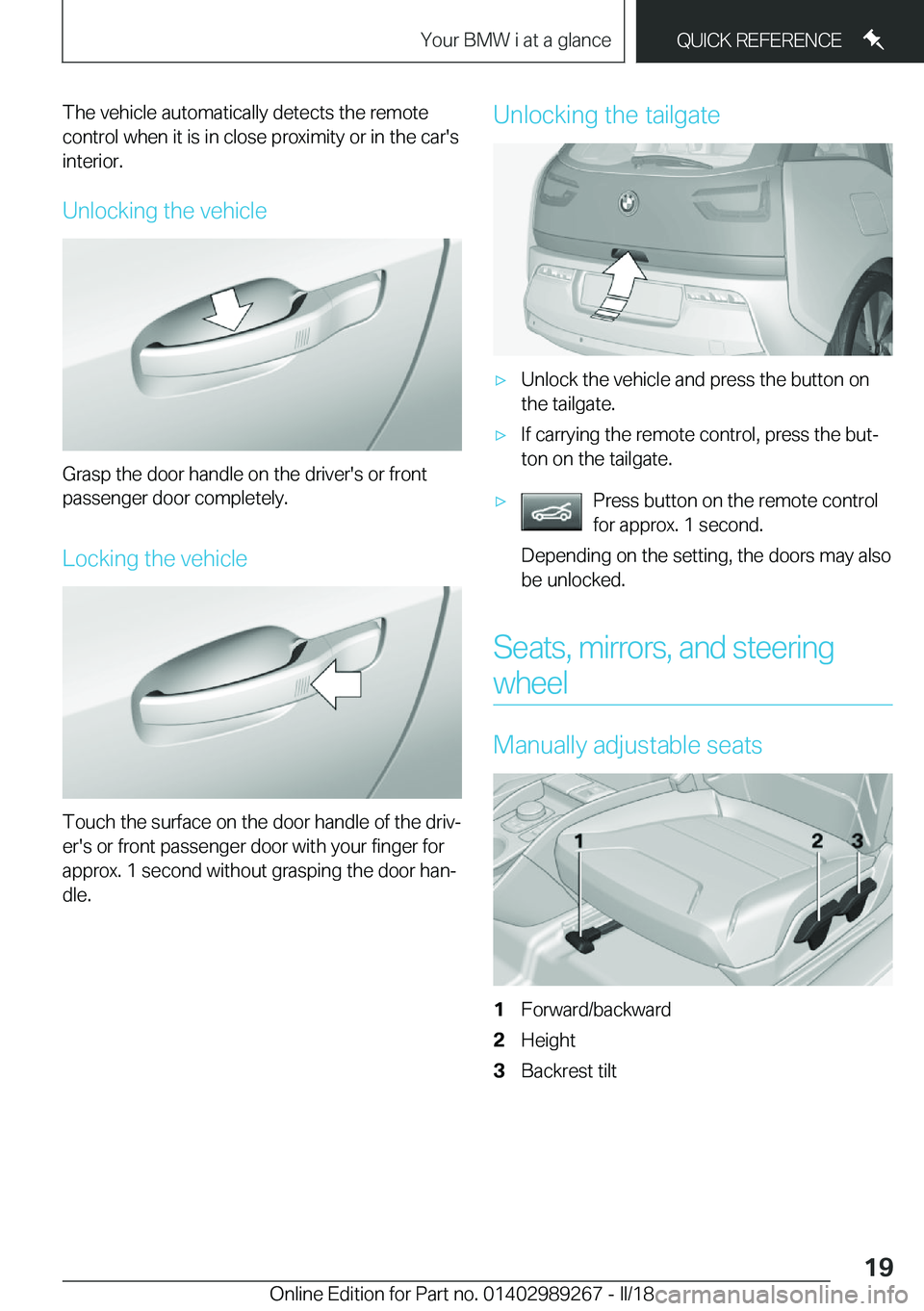 BMW I3 2018 User Guide �T�h�e� �v�e�h�i�c�l�e� �a�u�t�o�m�a�t�i�c�a�l�l�y� �d�e�t�e�c�t�s� �t�h�e� �r�e�m�o�t�e
�c�o�n�t�r�o�l� �w�h�e�n� �i�t� �i�s� �i�n� �c�l�o�s�e� �p�r�o�x�i�m�i�t�y� �o�r� �i�n� �t�h�e� �c�a�r�'�s 