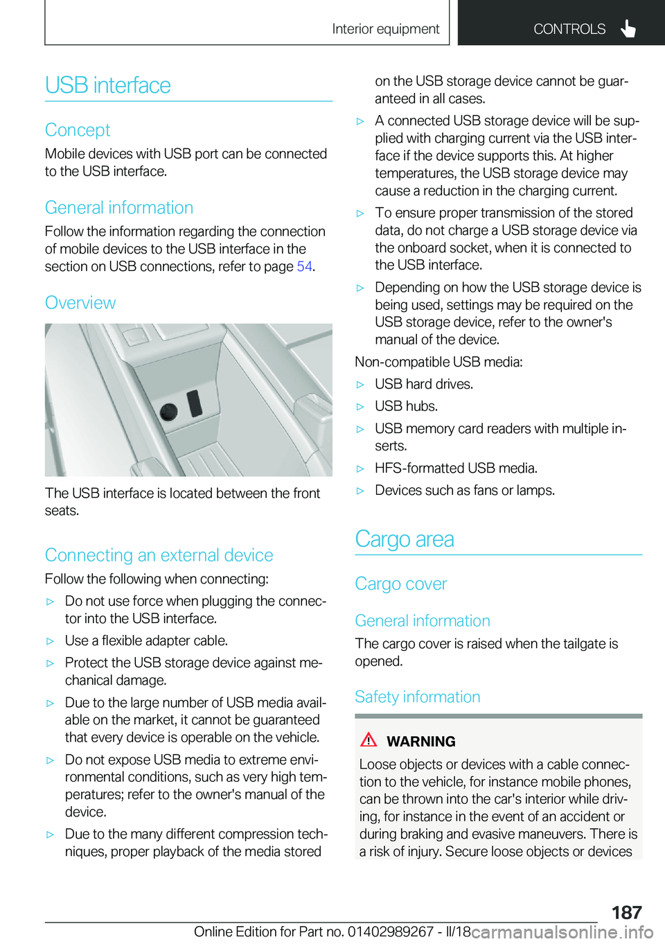BMW I3 2018  Owners Manual �U�S�B� �i�n�t�e�r�f�a�c�e
�C�o�n�c�e�p�t
�M�o�b�i�l�e� �d�e�v�i�c�e�s� �w�i�t�h� �U�S�B� �p�o�r�t� �c�a�n� �b�e� �c�o�n�n�e�c�t�e�d �t�o� �t�h�e� �U�S�B� �i�n�t�e�r�f�a�c�e�.
�G�e�n�e�r�a�l� �i�n�f�o