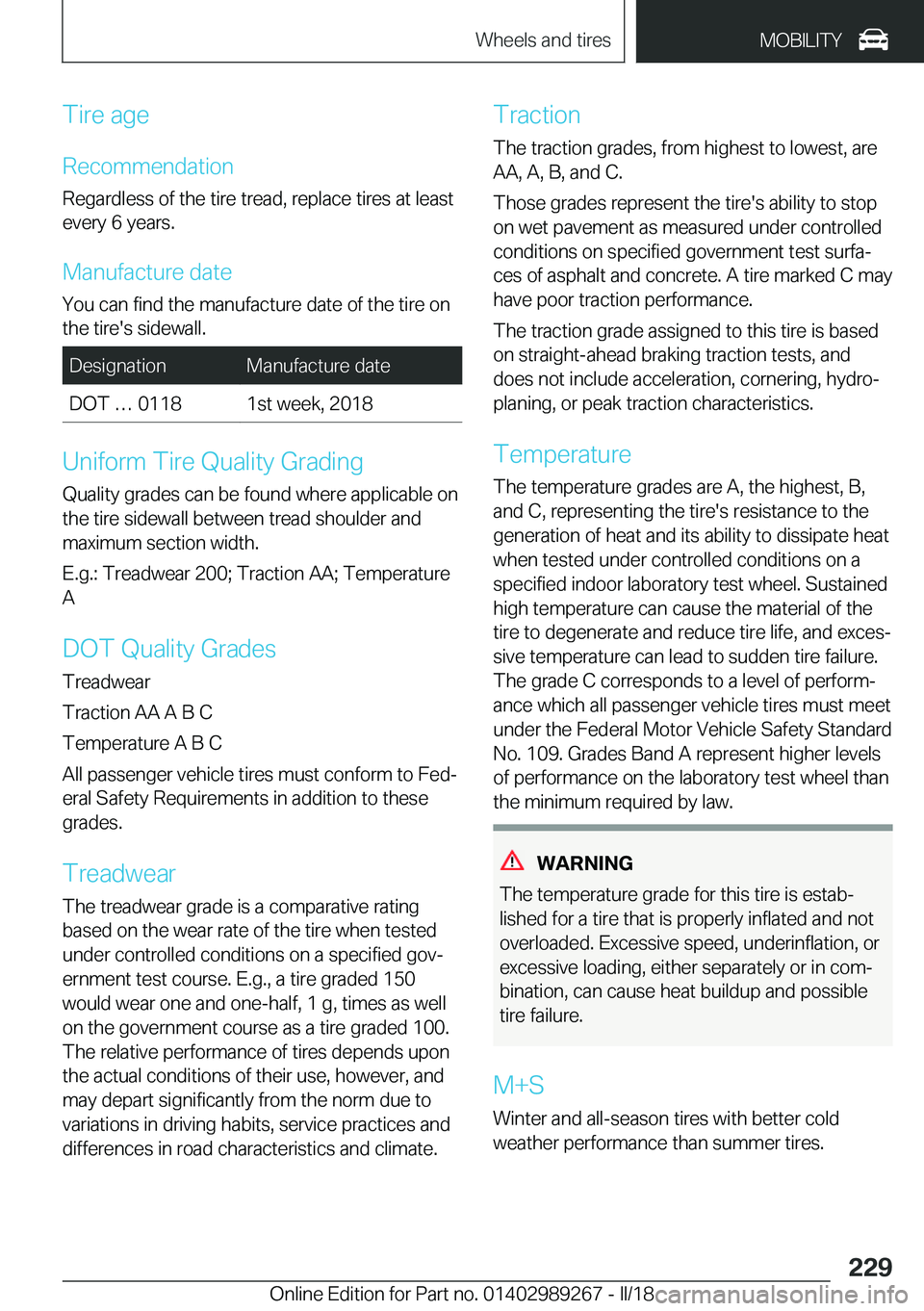 BMW I3 2018  Owners Manual �T�i�r�e� �a�g�e
�R�e�c�o�m�m�e�n�d�a�t�i�o�n �R�e�g�a�r�d�l�e�s�s� �o�f� �t�h�e� �t�i�r�e� �t�r�e�a�d�,� �r�e�p�l�a�c�e� �t�i�r�e�s� �a�t� �l�e�a�s�t
�e�v�e�r�y� �6� �y�e�a�r�s�.
�M�a�n�u�f�a�c�t�u�r