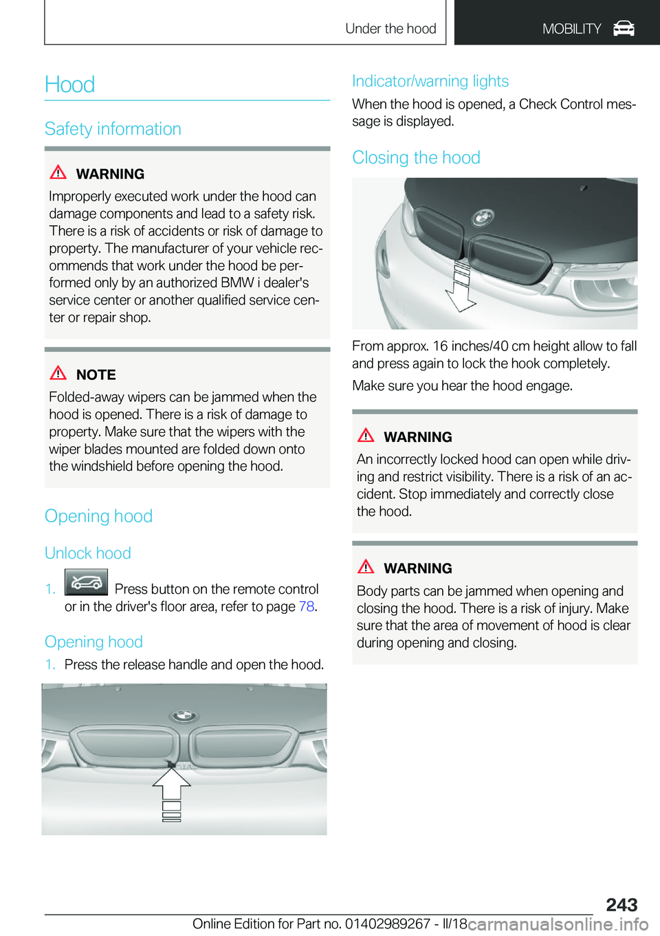 BMW I3 2018  Owners Manual �H�o�o�d
�S�a�f�e�t�y� �i�n�f�o�r�m�a�t�i�o�n
�W�A�R�N�I�N�G
�I�m�p�r�o�p�e�r�l�y� �e�x�e�c�u�t�e�d� �w�o�r�k� �u�n�d�e�r� �t�h�e� �h�o�o�d� �c�a�n �d�a�m�a�g�e� �c�o�m�p�o�n�e�n�t�s� �a�n�d� �l�e�a�d