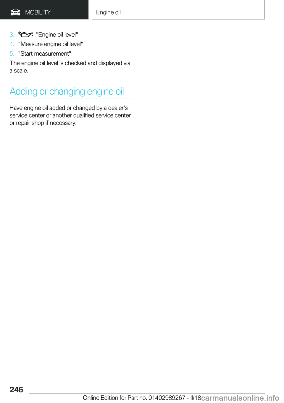 BMW I3 2018  Owners Manual �3�.� � �"�E�n�g�i�n�e� �o�i�l� �l�e�v�e�l�"�4�.�"�M�e�a�s�u�r�e� �e�n�g�i�n�e� �o�i�l� �l�e�v�e�l�"�5�.�"�S�t�a�r�t� �m�e�a�s�u�r�e�m�e�n�t�"
�T�h�e� �e�n�g�i�n�e� �o�i�l� �l�