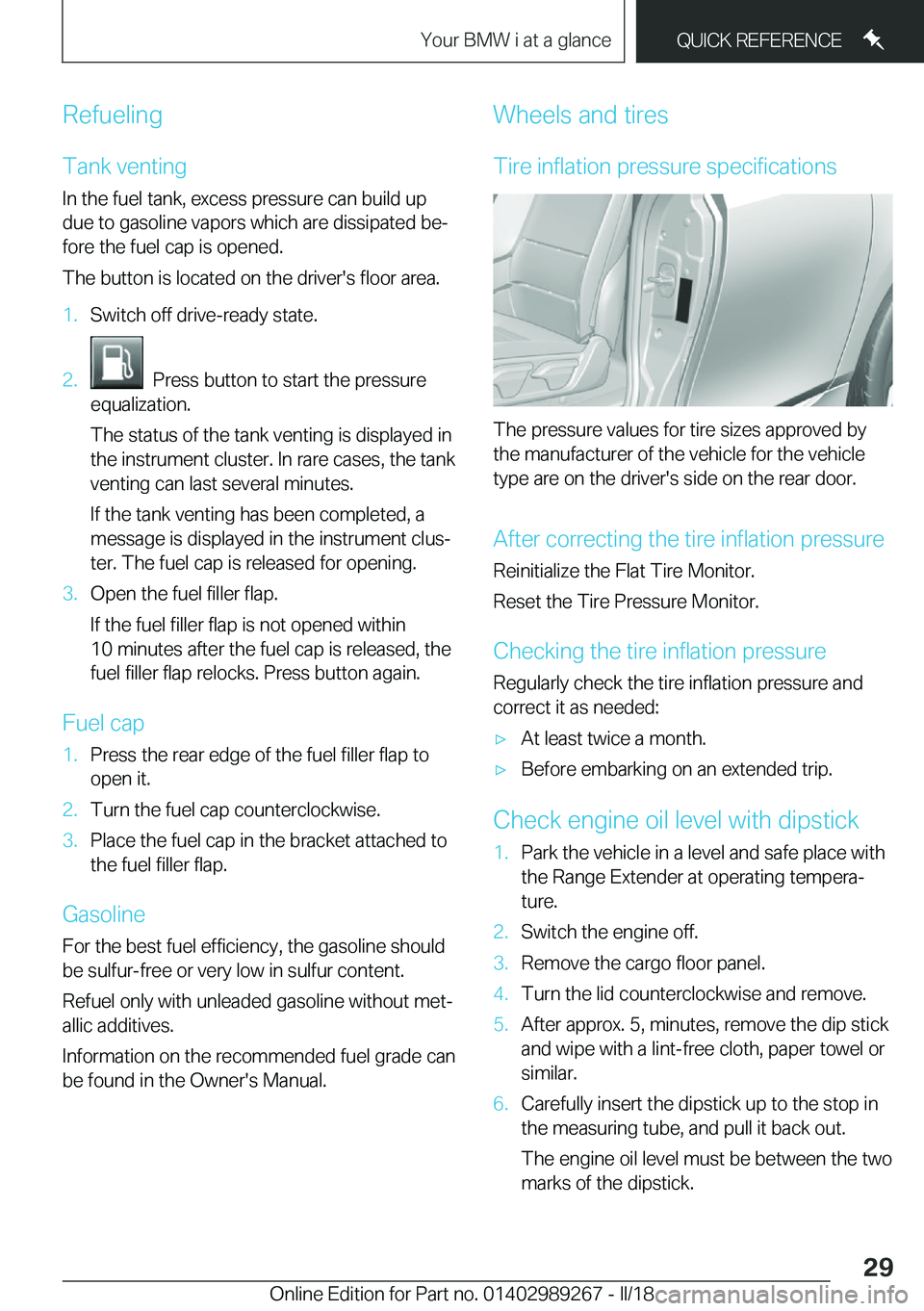 BMW I3 2018 Owners Manual �R�e�f�u�e�l�i�n�g�T�a�n�k� �v�e�n�t�i�n�g
�I�n� �t�h�e� �f�u�e�l� �t�a�n�k�,� �e�x�c�e�s�s� �p�r�e�s�s�u�r�e� �c�a�n� �b�u�i�l�d� �u�p �d�u�e� �t�o� �g�a�s�o�l�i�n�e� �v�a�p�o�r�s� �w�h�i�c�h� �a�r�e