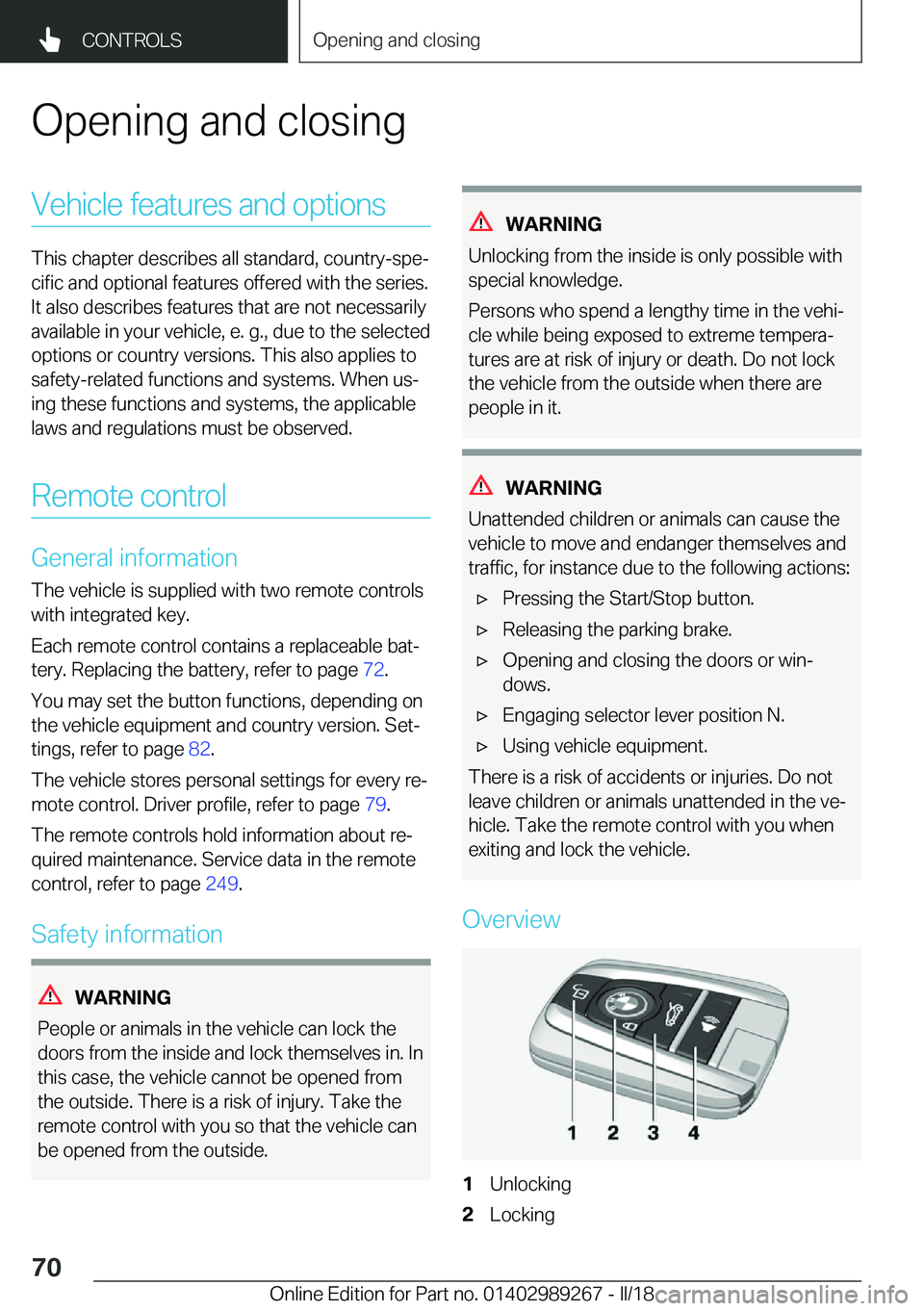 BMW I3 2018 Repair Manual �O�p�e�n�i�n�g� �a�n�d� �c�l�o�s�i�n�g�V�e�h�i�c�l�e� �f�e�a�t�u�r�e�s� �a�n�d� �o�p�t�i�o�n�s
�T�h�i�s� �c�h�a�p�t�e�r� �d�e�s�c�r�i�b�e�s� �a�l�l� �s�t�a�n�d�a�r�d�,� �c�o�u�n�t�r�y�-�s�p�ej
�c�i�f