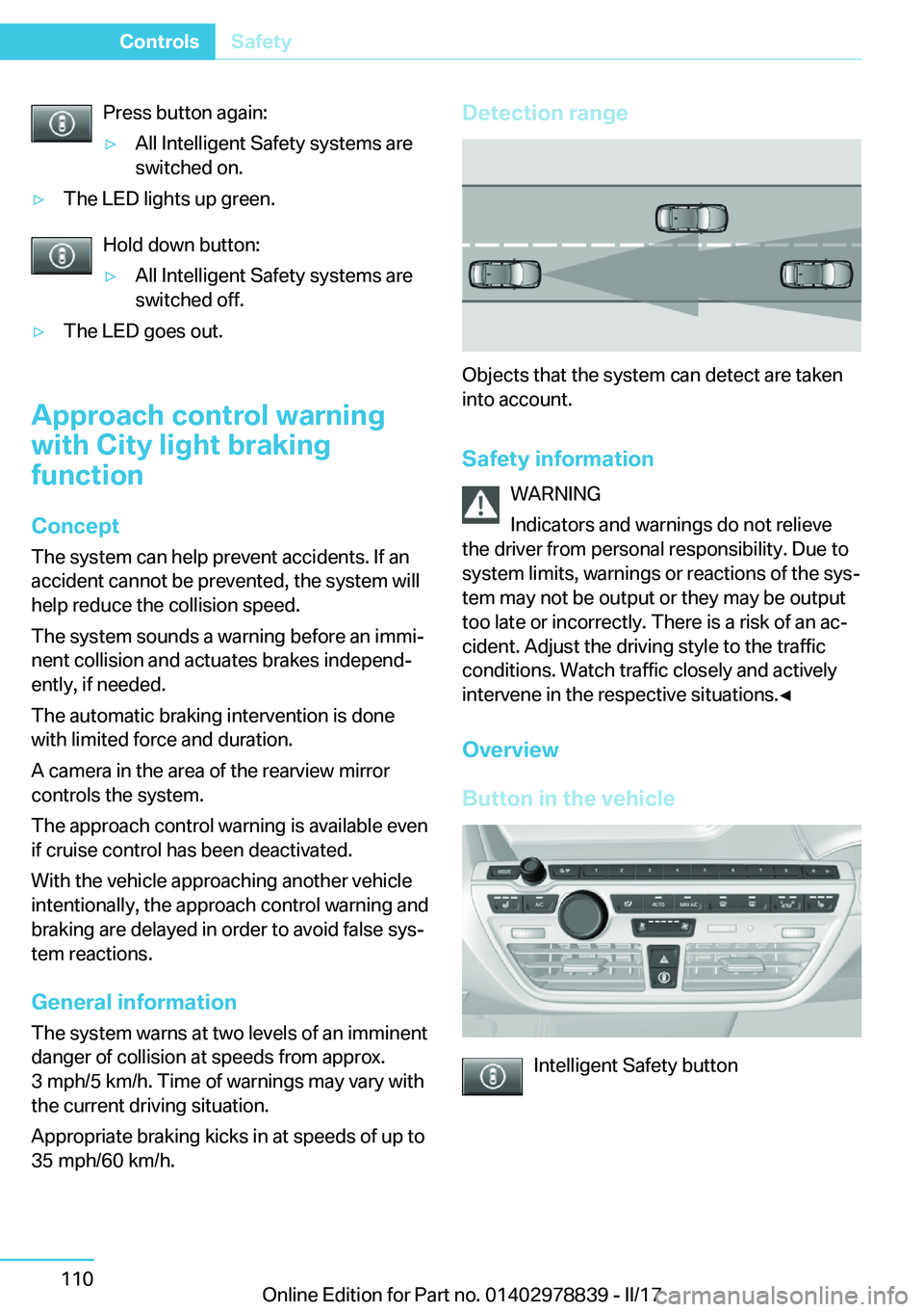 BMW I3 2017  Owners Manual �P�r�e�s�s� �b�u�t�t�o�n� �a�g�a�i�n�:'y�A�l�l� �I�n�t�e�l�l�i�g�e�n�t� �S�a�f�e�t�y� �s�y�s�t�e�m�s� �a�r�e
�s�w�i�t�c�h�e�d� �o�n�.'y�T�h�e� �L�E�D� �l�i�g�h�t�s� �u�p� �g�r�e�e�n�.
�H�o�l�d