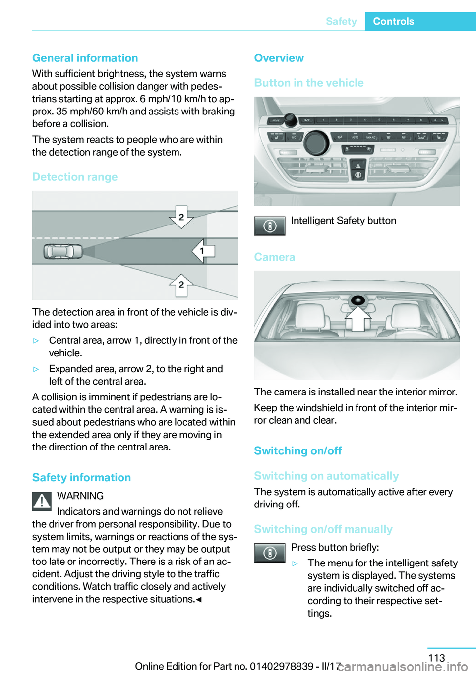 BMW I3 2017  Owners Manual �G�e�n�e�r�a�l��i�n�f�o�r�m�a�t�i�o�n
�W�i�t�h� �s�u�f�f�i�c�i�e�n�t� �b�r�i�g�h�t�n�e�s�s�,� �t�h�e� �s�y�s�t�e�m� �w�a�r�n�s
�a�b�o�u�t� �p�o�s�s�i�b�l�e� �c�o�l�l�i�s�i�o�n� �d�a�n�g�e�r� �w�i�t�h