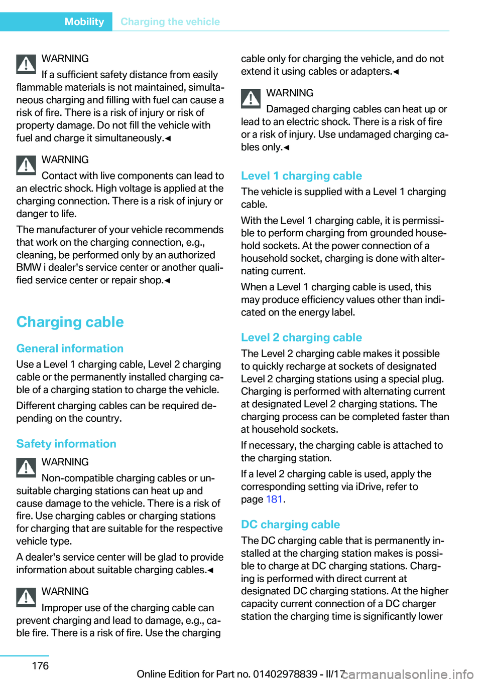 BMW I3 2017  Owners Manual �W�A�R�N�I�N�G
�I�f� �a� �s�u�f�f�i�c�i�e�n�t� �s�a�f�e�t�y� �d�i�s�t�a�n�c�e� �f�r�o�m� �e�a�s�i�l�y
�f�l�a�m�m�a�b�l�e� �m�a�t�e�r�i�a�l�s� �i�s� �n�o�t� �m�a�i�n�t�a�i�n�e�d�,� �s�i�m�u�l�t�aj �n�