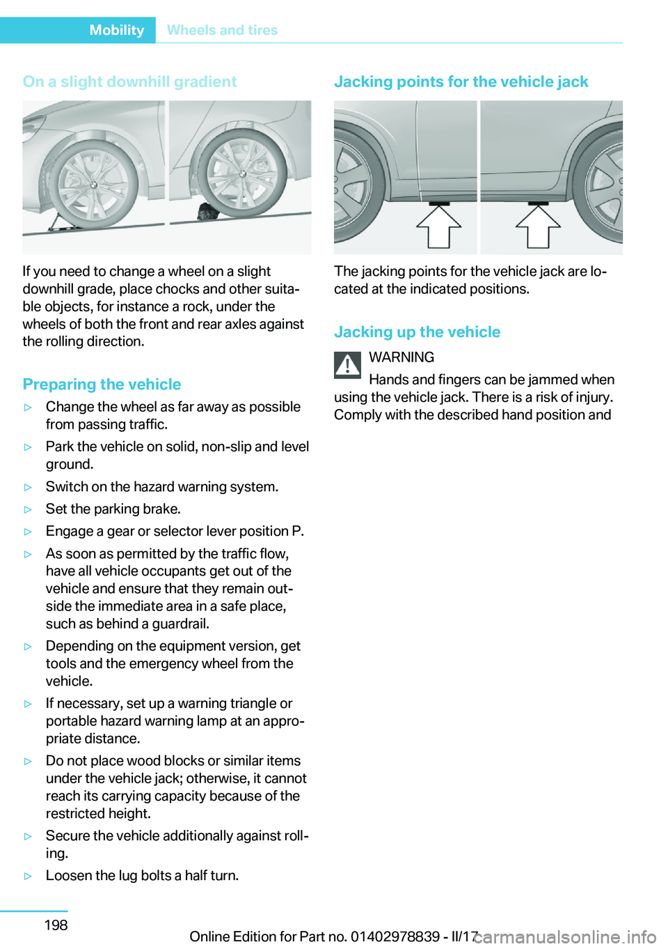 BMW I3 2017  Owners Manual �O�n��a��s�l�i�g�h�t��d�o�w�n�h�i�l�l��g�r�a�d�i�e�n�t
�I�f� �y�o�u� �n�e�e�d� �t�o� �c�h�a�n�g�e� �a� �w�h�e�e�l� �o�n� �a� �s�l�i�g�h�t�d�o�w�n�h�i�l�l� �g�r�a�d�e�,� �p�l�a�c�e� �c�h�o�c�k�s� �